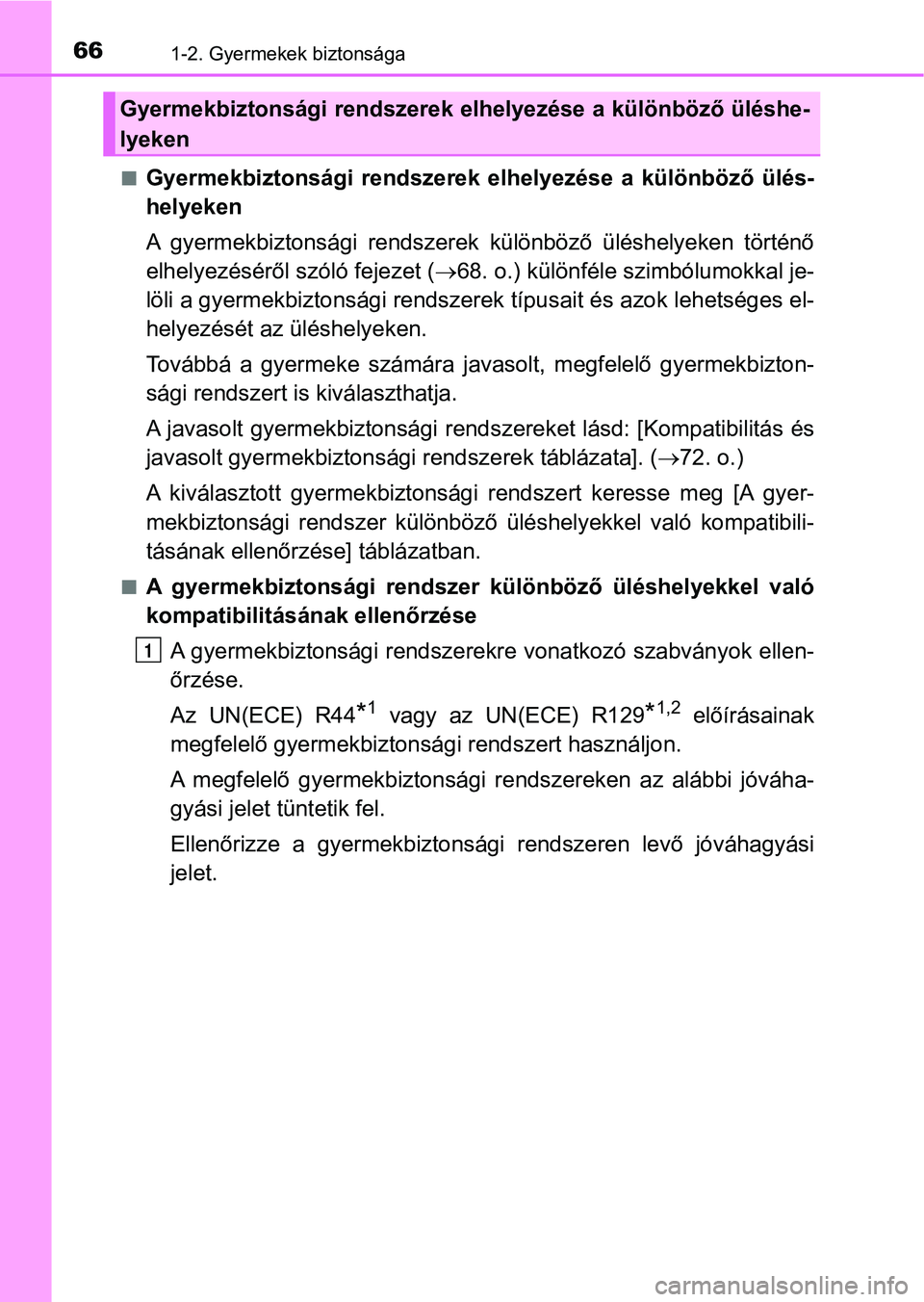 TOYOTA CAMRY 2019  Kezelési útmutató (in Hungarian) 661-2. Gyermekek biztonsága
nGyermekbiztonsági  rendszerek  elhelyezése  a  különböző  ülés-
helyeken
A  gyermekbiztonsági  rendszerek  k ülönböző  üléshelyeken  történő
elhelyezés