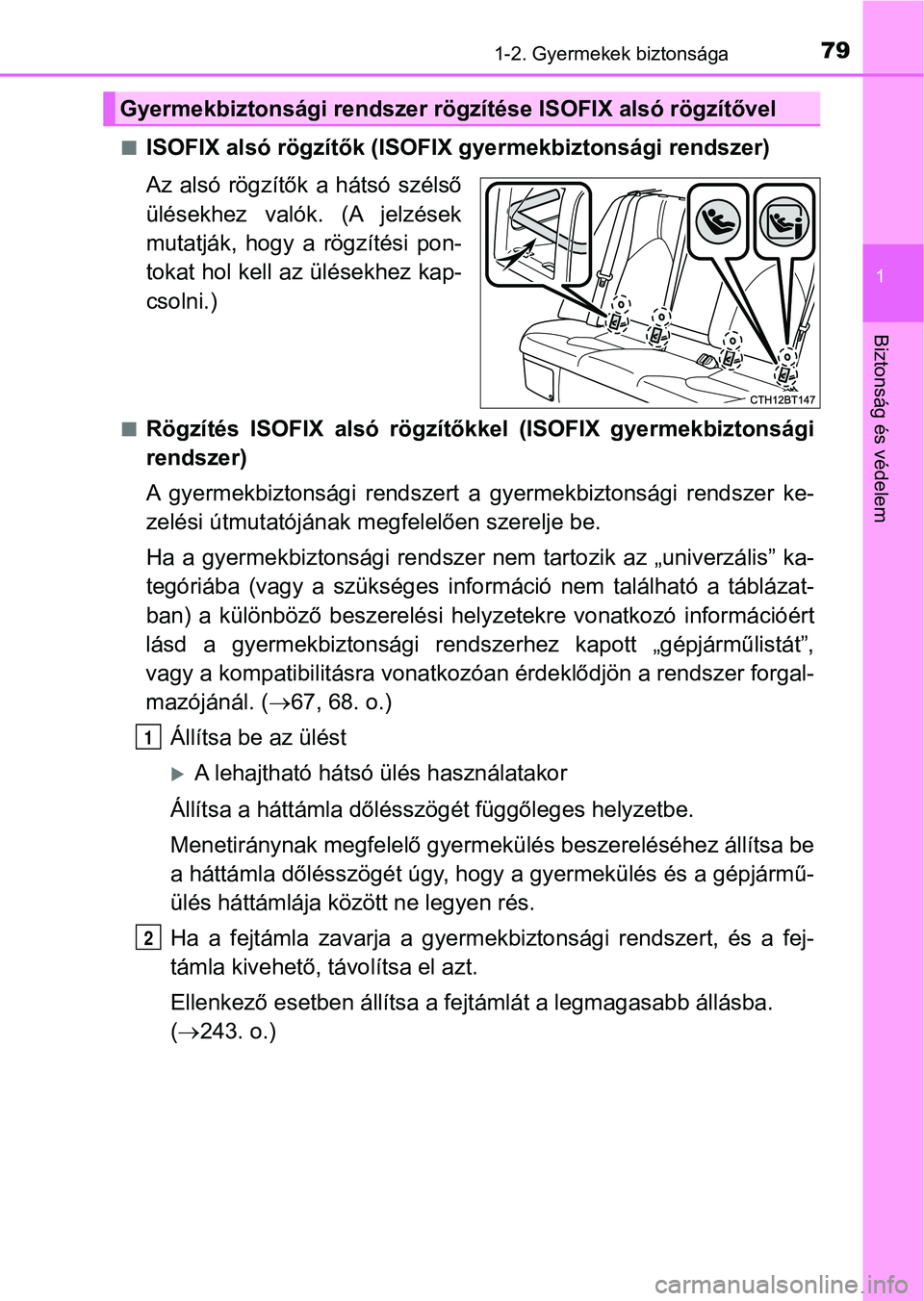 TOYOTA CAMRY 2019  Kezelési útmutató (in Hungarian) 791-2. Gyermekek biztonsága
1
Biztonság és védelem
nISOFIX alsó rögzítők (ISOFIX gyermekbiztonsági rendszer)
Az  alsó  rögzítők  a hátsó  szélső
ülésekhez  valók.  (A  jelzések
mu
