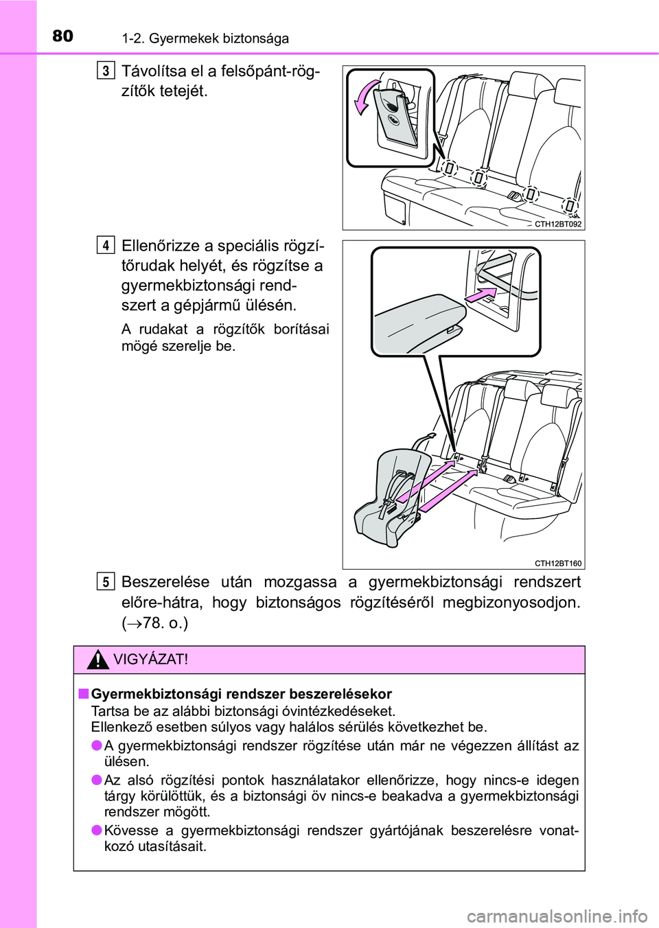 TOYOTA CAMRY 2019  Kezelési útmutató (in Hungarian) 801-2. Gyermekek biztonsága
Távolítsa el a felsőpánt-rög-
zítők tetejét.
Ellenőrizze a speciális rögzí-
tőrudak helyét, és rögzítse a 
gyermekbiztonsági rend-
szert a gépjármű ü