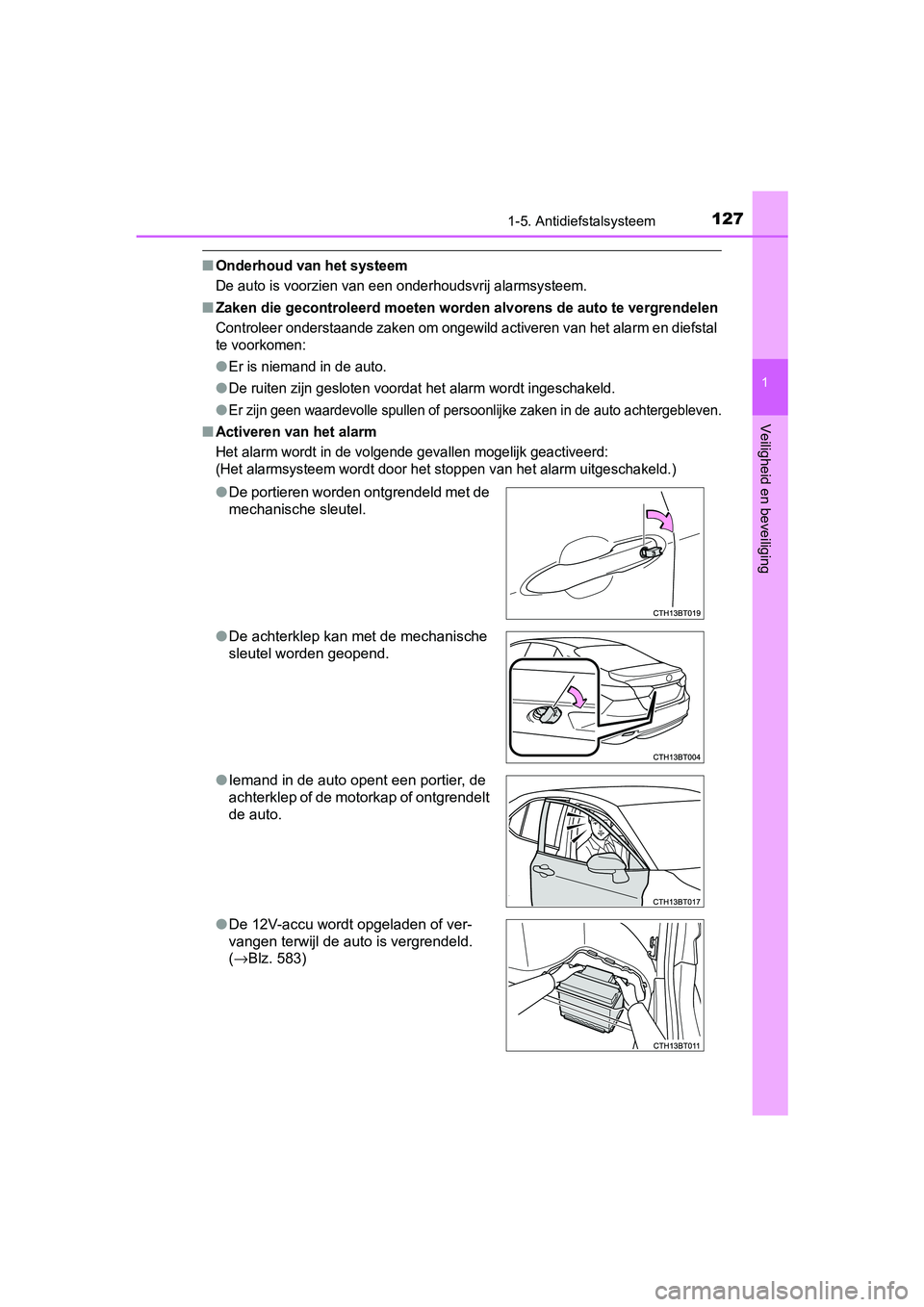TOYOTA CAMRY 2019  Instructieboekje (in Dutch) 1271-5. Antidiefstalsysteem
1
Veiligheid en beveiliging
CAMRY_HV_EE
■Onderhoud van het systeem
De auto is voorzien van een onderhoudsvrij alarmsysteem.
■Zaken die gecontroleerd moeten worden alvor