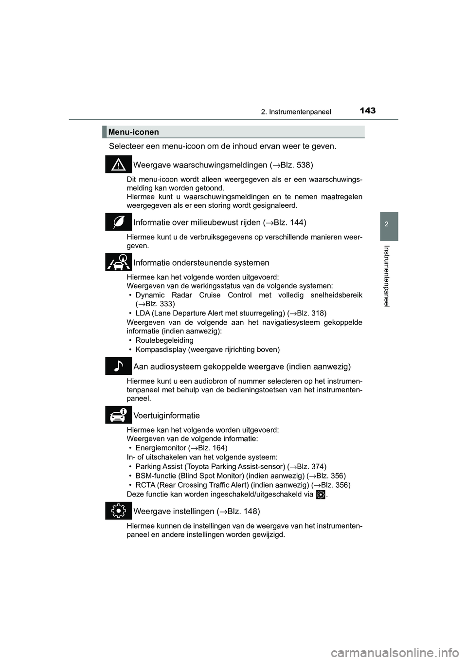 TOYOTA CAMRY 2019  Instructieboekje (in Dutch) 1432. Instrumentenpaneel
CAMRY_HV_EE
2
Instrumentenpaneel
Selecteer een menu-icoon om de inhoud ervan weer te geven.Weergave waarschuw ingsmeldingen (→Blz. 538)
Dit  menu-icoon  wordt  alleen  weerg
