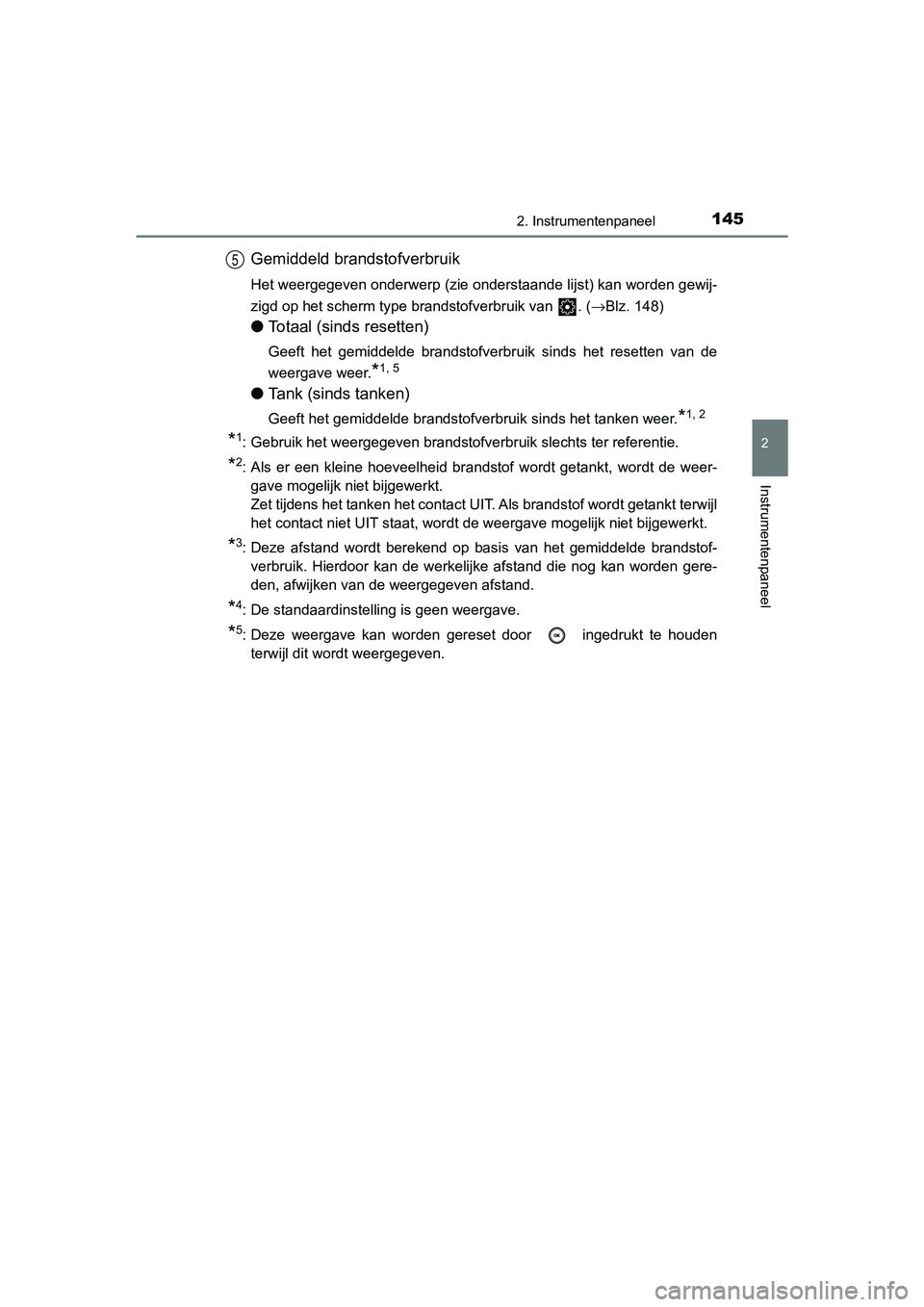 TOYOTA CAMRY 2019  Instructieboekje (in Dutch) 1452. Instrumentenpaneel
CAMRY_HV_EE
2
Instrumentenpaneel
Gemiddeld brandstofverbruik
Het weergegeven onderwerp (zie onderstaande lijst) kan worden gewij-
zigd op het scherm type brandstofverbruik van