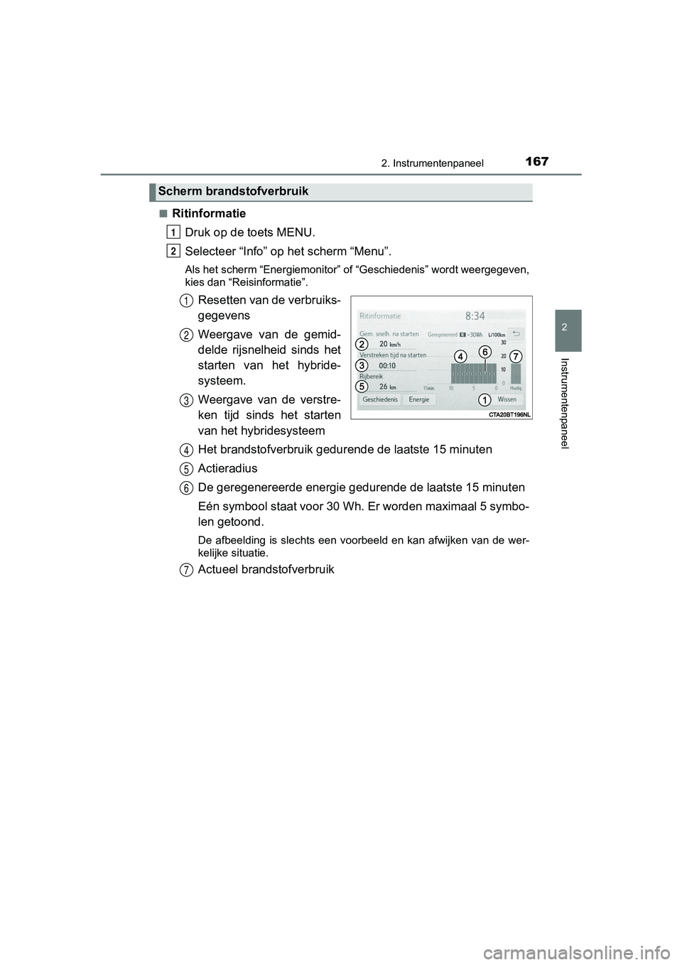 TOYOTA CAMRY 2019  Instructieboekje (in Dutch) 1672. Instrumentenpaneel
CAMRY_HV_EE
2
Instrumentenpaneel
■RitinformatieDruk op de toets MENU.
Selecteer “Info” op  het scherm “Menu”.
Als het scherm “Energiemonitor” of “Geschiedenis