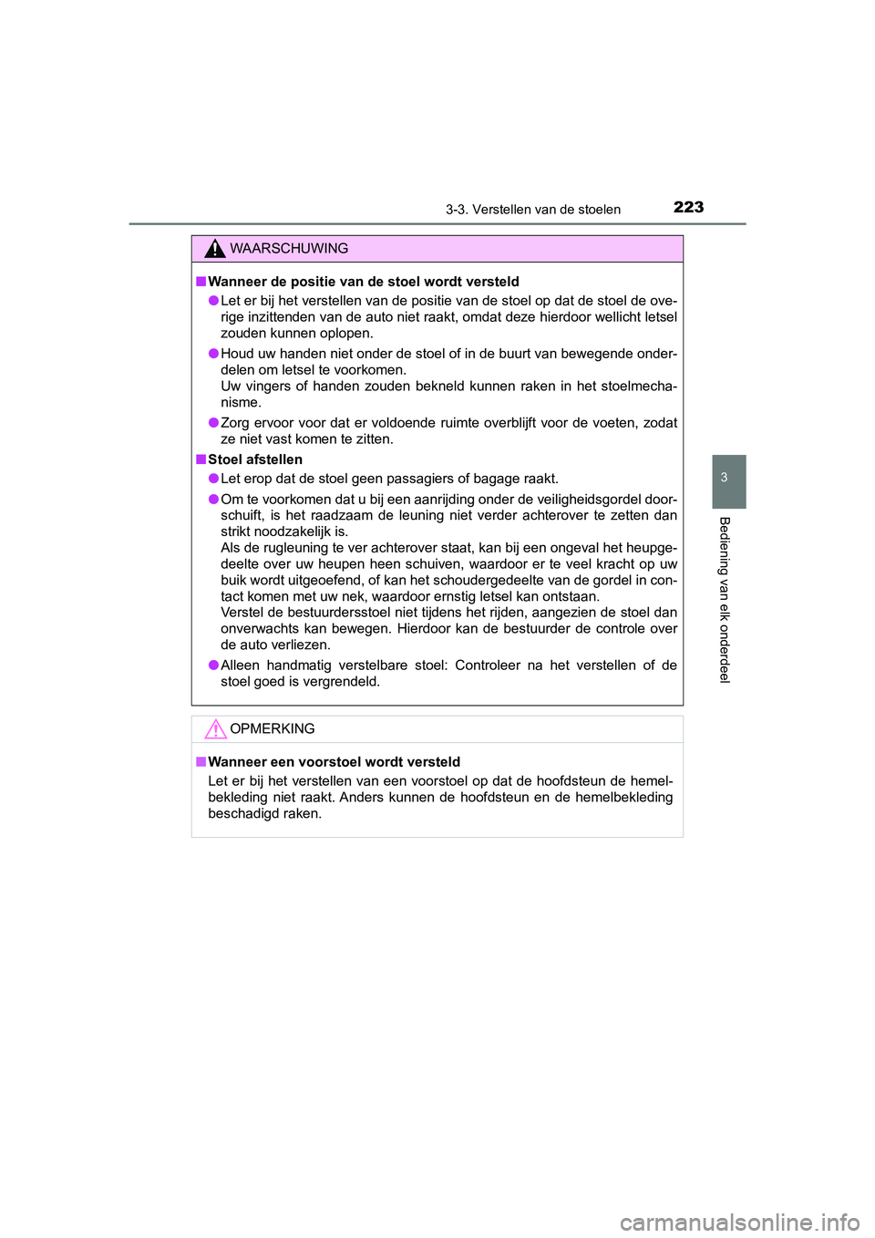 TOYOTA CAMRY 2019  Instructieboekje (in Dutch) 2233-3. Verstellen van de stoelen
CAMRY_HV_EE
3
Bediening van elk onderdeel
WAARSCHUWING
■Wanneer de positie van de stoel wordt versteld
● Let er bij het verstellen van de positie van de stoel op 