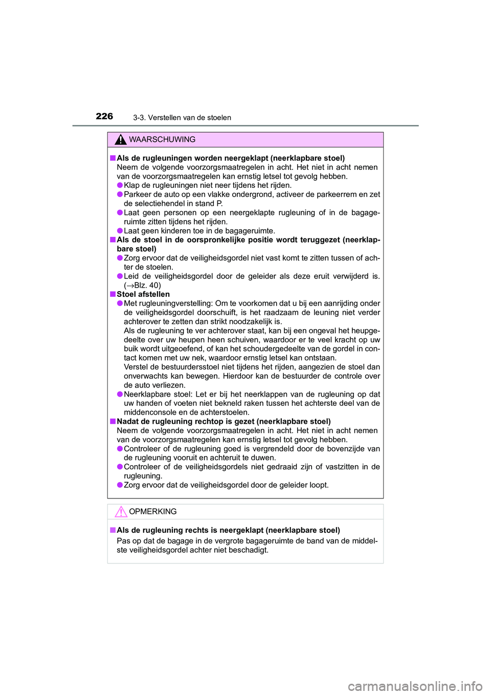 TOYOTA CAMRY 2019  Instructieboekje (in Dutch) 2263-3. Verstellen van de stoelen
CAMRY_HV_EE
WAARSCHUWING
■Als de rugleuningen worden neergeklapt (neerklapbare stoel)
Neem  de  volgende  voorzorgsmaatregelen  in  acht.  Het  niet  in  acht   nem