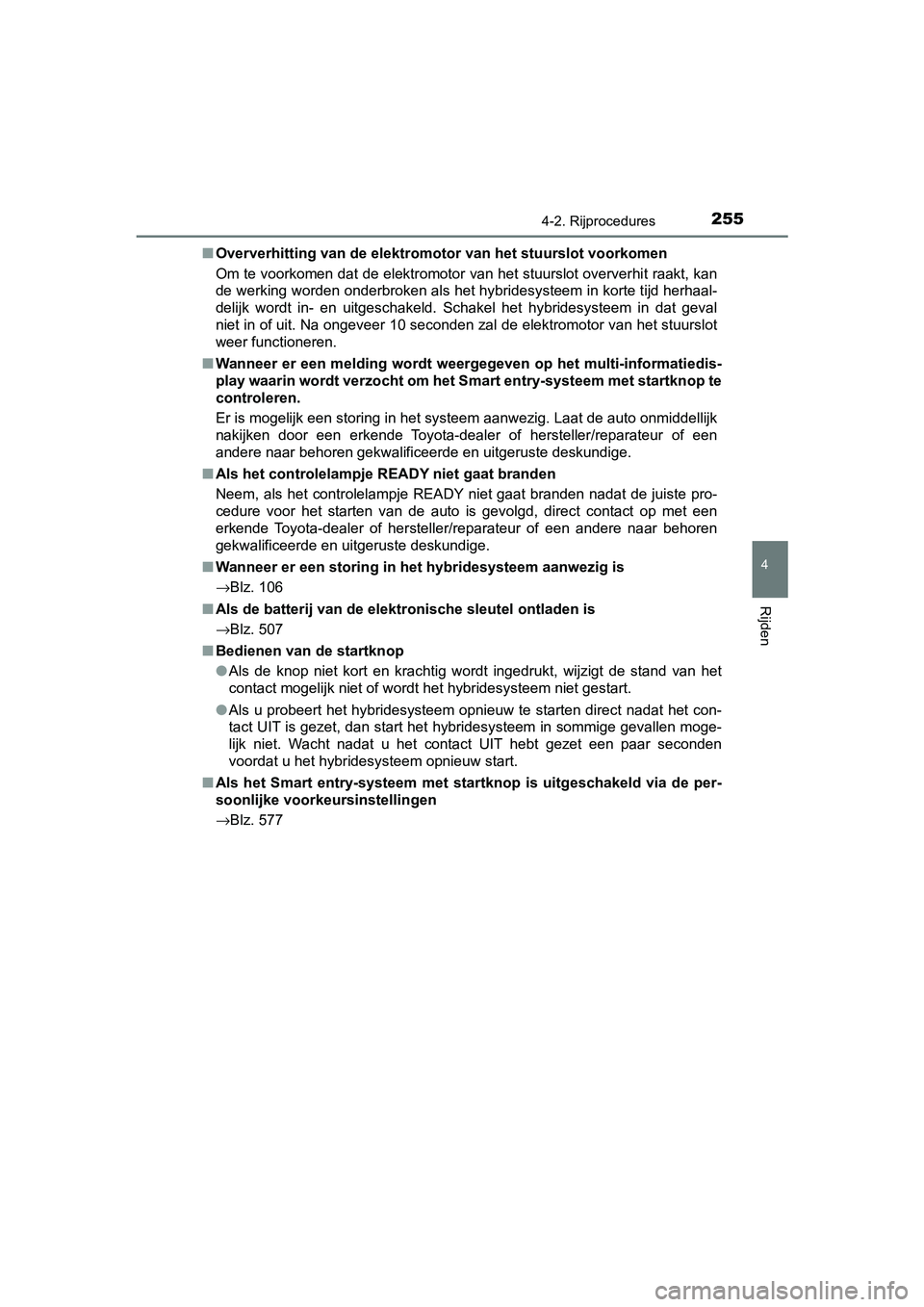 TOYOTA CAMRY 2019  Instructieboekje (in Dutch) 2554-2. Rijprocedures
CAMRY_HV_EE
4
Rijden
■Oververhitting van de elektromotor van het stuurslot voorkomen
Om te voorkomen dat de elektromotor van het stuurslot oververhi t raakt, kan
de werking wor