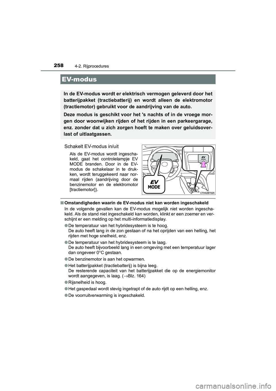 TOYOTA CAMRY 2019  Instructieboekje (in Dutch) 2584-2. Rijprocedures
CAMRY_HV_EE
Schakelt EV-modus in/uit
Als  de  EV-modus  wordt  ingescha-
keld,  gaat  het  controlelampje  EV
MODE  branden.  Door  in  de  EV-
modus  de  schakelaar  in  te  dru