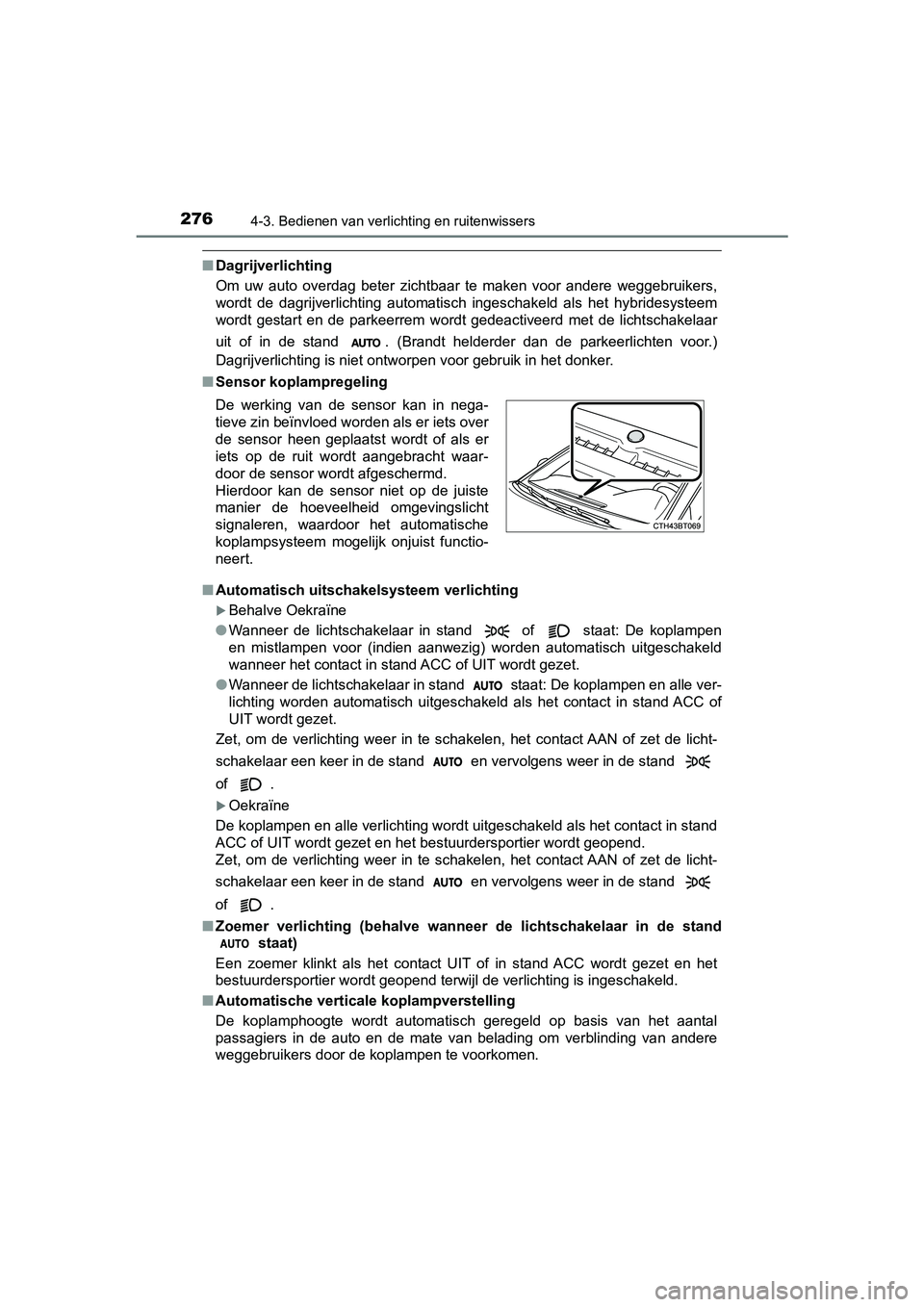 TOYOTA CAMRY 2019 Instructieboekje (in Dutch) 2764-3. Bedienen van verlichting en ruitenwissers
CAMRY_HV_EE
■Dagrijverlichting
Om uw auto overdag beter zichtbaar te maken voor andere weggebruikers,
wordt de dagrijverlichting automa TOYOTA CAMRY 2019 Instructieboekje (in Dutch) 2764-3. Bedienen van verlichting en ruitenwissers
CAMRY_HV_EE
■Dagrijverlichting
Om uw auto overdag beter zichtbaar te maken voor andere weggebruikers,
wordt de dagrijverlichting automa