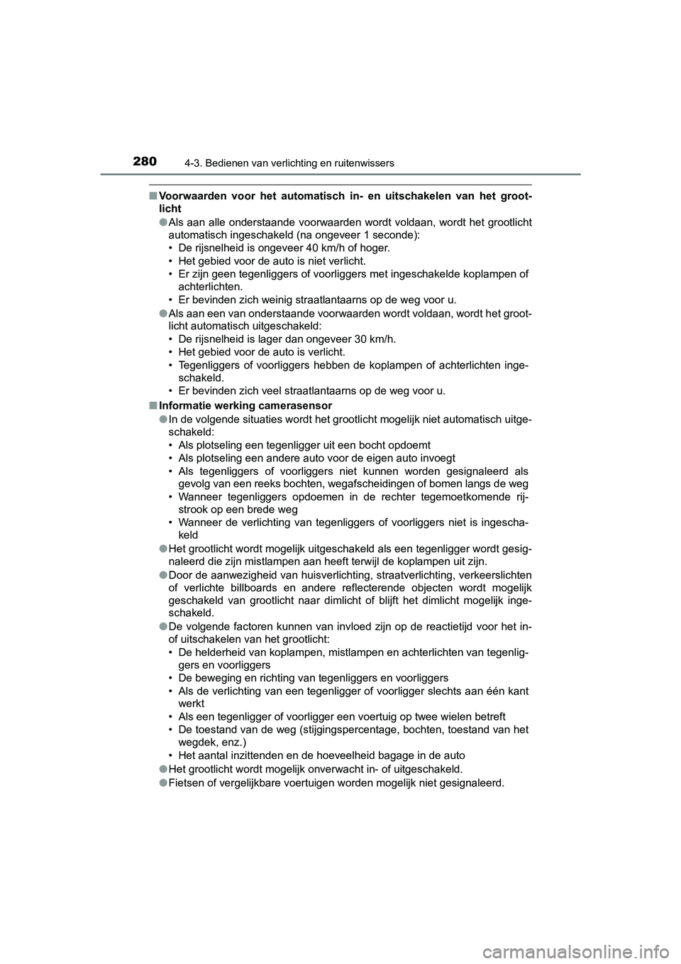 TOYOTA CAMRY 2019 Instructieboekje (in Dutch) 2804-3. Bedienen van verlichting en ruitenwissers
CAMRY_HV_EE
■Voorwaarden voor het a utomatisch in- en uitschakelen van het gr oot-
licht
● Als aan alle onderstaande voorwaarden wordt vo TOYOTA CAMRY 2019 Instructieboekje (in Dutch) 2804-3. Bedienen van verlichting en ruitenwissers
CAMRY_HV_EE
■Voorwaarden voor het a utomatisch in- en uitschakelen van het gr oot-
licht
● Als aan alle onderstaande voorwaarden wordt vo
