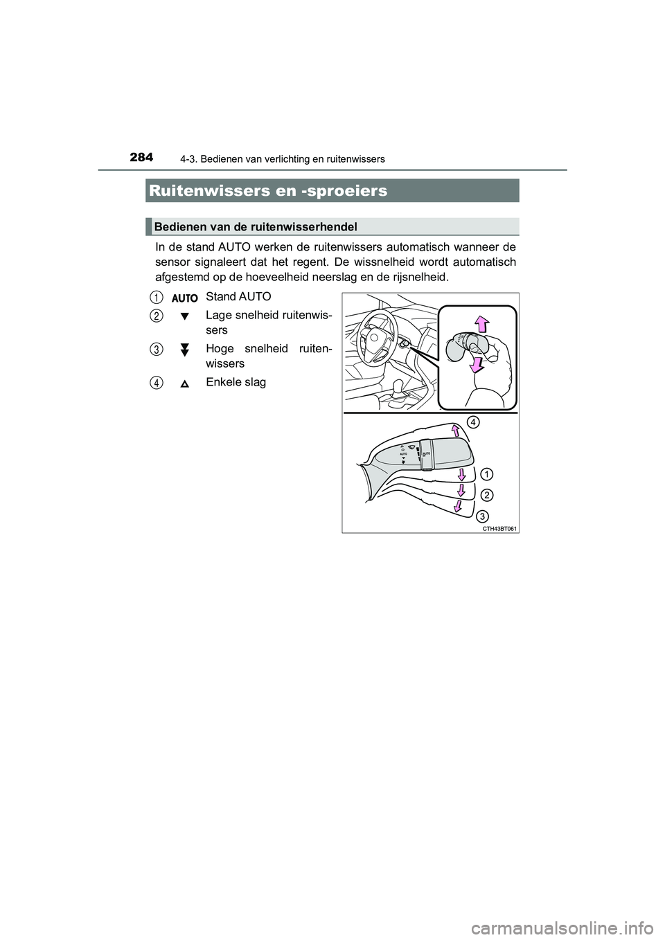 TOYOTA CAMRY 2019 Instructieboekje (in Dutch) 2844-3. Bedienen van verlichting en ruitenwissers
CAMRY_HV_EE
In de stand AUTO werken de ruitenwissers automatisch wanneer de
sensor signaleert dat het regent. De wissnelheid wordt aut TOYOTA CAMRY 2019 Instructieboekje (in Dutch) 2844-3. Bedienen van verlichting en ruitenwissers
CAMRY_HV_EE
In de stand AUTO werken de ruitenwissers automatisch wanneer de
sensor signaleert dat het regent. De wissnelheid wordt aut