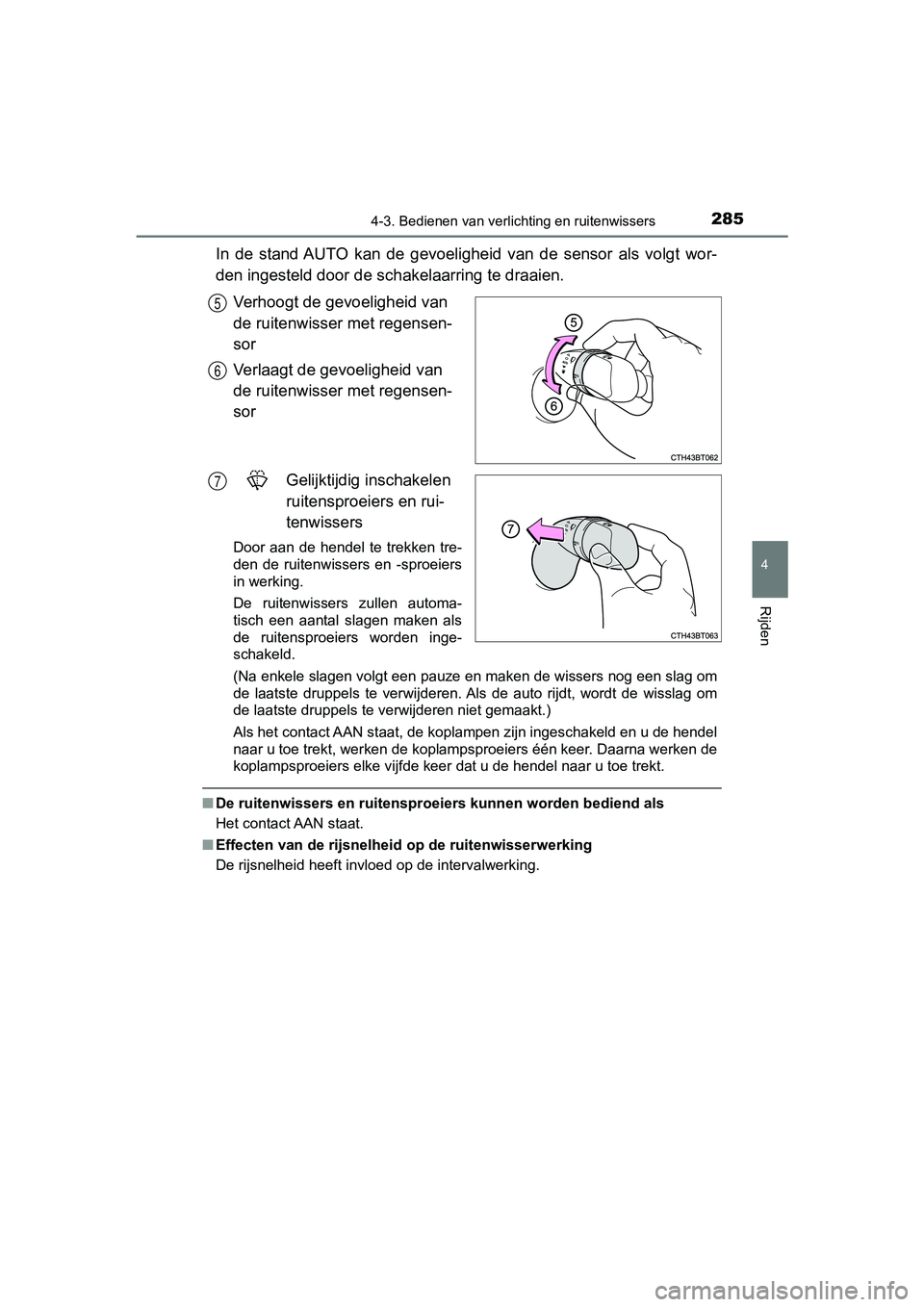 TOYOTA CAMRY 2019 Instructieboekje (in Dutch) 2854-3. Bedienen van verlichting en ruitenwissers
CAMRY_HV_EE
4
Rijden
In de stand AUTO kan de gevoeligheid van de sensor als volgt wo r-
den ingesteld door de schakelaarring te draaien.
Ve TOYOTA CAMRY 2019 Instructieboekje (in Dutch) 2854-3. Bedienen van verlichting en ruitenwissers
CAMRY_HV_EE
4
Rijden
In de stand AUTO kan de gevoeligheid van de sensor als volgt wo r-
den ingesteld door de schakelaarring te draaien.
Ve