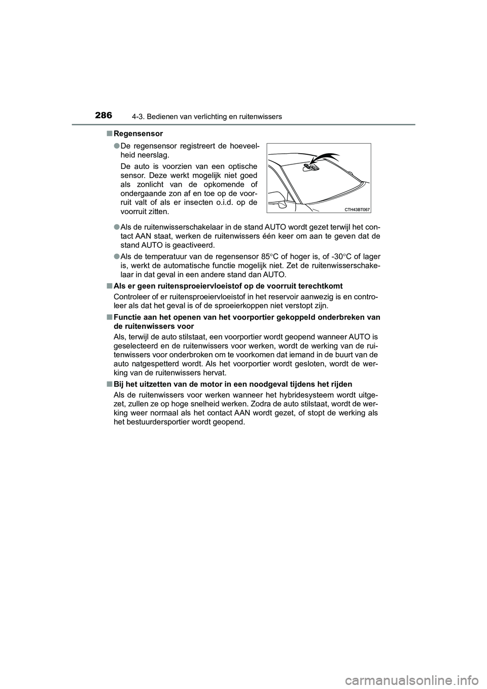 TOYOTA CAMRY 2019 Instructieboekje (in Dutch) 2864-3. Bedienen van verlichting en ruitenwissers
CAMRY_HV_EE■
Regensensor
●Als de ruitenwisserschakelaar in de stand AUTO wordt gezet terw ijl het con-
tact AAN staat, werken de ruitenwissers TOYOTA CAMRY 2019 Instructieboekje (in Dutch) 2864-3. Bedienen van verlichting en ruitenwissers
CAMRY_HV_EE■
Regensensor
●Als de ruitenwisserschakelaar in de stand AUTO wordt gezet terw ijl het con-
tact AAN staat, werken de ruitenwissers