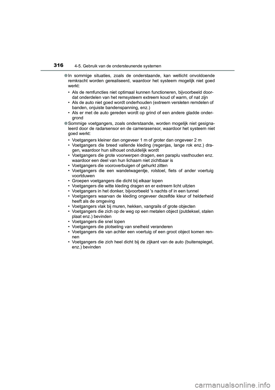 TOYOTA CAMRY 2019  Instructieboekje (in Dutch) 3164-5. Gebruik van de ondersteunende systemen
CAMRY_HV_EE●
In  sommige  situaties,  zoals  de  onderstaande,  kan  wellicht  onvol doende
remkracht  worden  gerealiseerd,  waardoor  het  systeem  m