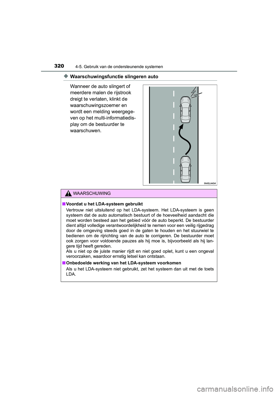 TOYOTA CAMRY 2019  Instructieboekje (in Dutch) 3204-5. Gebruik van de ondersteunende systemen
CAMRY_HV_EE
◆Waarschuwingsfunctie slingeren auto
Wanneer de auto slingert of 
meerdere malen de rijstrook 
dreigt te verlaten, klinkt de 
waarschuwings