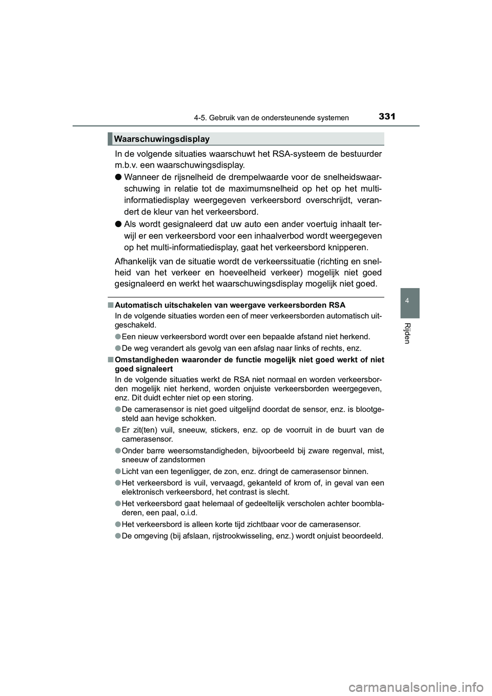 TOYOTA CAMRY 2019  Instructieboekje (in Dutch) 3314-5. Gebruik van de ondersteunende systemen
CAMRY_HV_EE
4
Rijden
In de volgende situaties waarschuwt het RSA-systeem de bestuurder
m.b.v. een waarschuwingsdisplay.
● Wanneer de rijsnelheid de dre