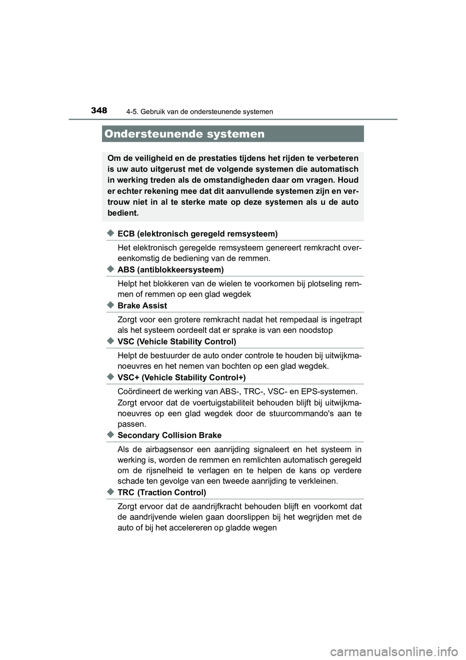 TOYOTA CAMRY 2019  Instructieboekje (in Dutch) 3484-5. Gebruik van de ondersteunende systemen
CAMRY_HV_EE
◆ECB (elektronisch geregeld remsysteem)
Het elektronisch geregelde remsysteem genereert remkracht over-
eenkomstig de bediening van de remm
