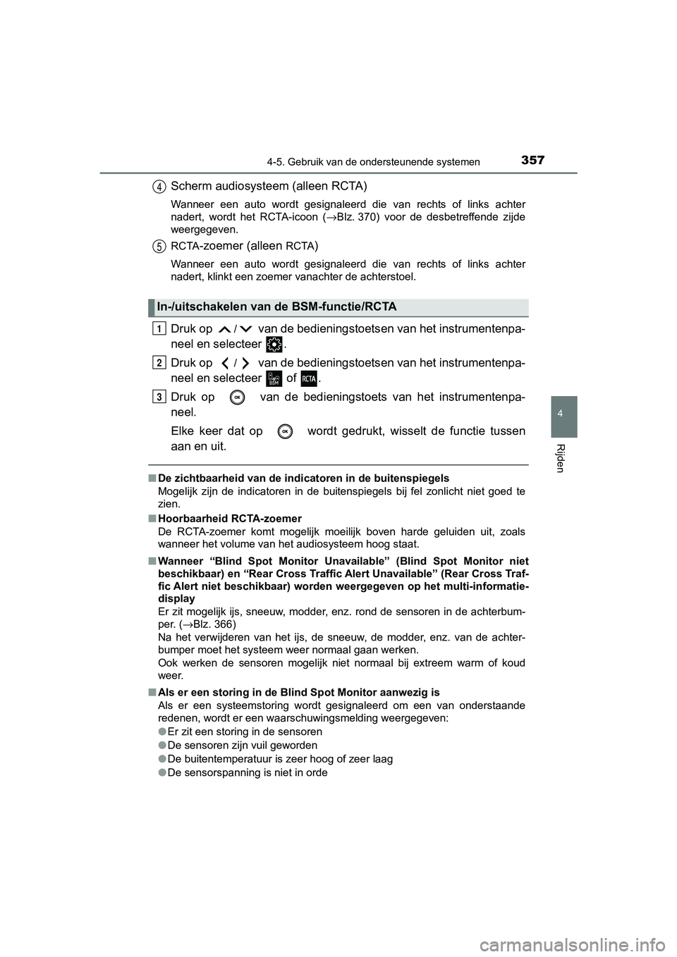 TOYOTA CAMRY 2019  Instructieboekje (in Dutch) 3574-5. Gebruik van de ondersteunende systemen
CAMRY_HV_EE
4
Rijden
Scherm audiosysteem (alleen RCTA)
Wanneer  een  auto  wordt  gesignaleerd  die  van  rechts  of  links  achter
nadert,  wordt  het  