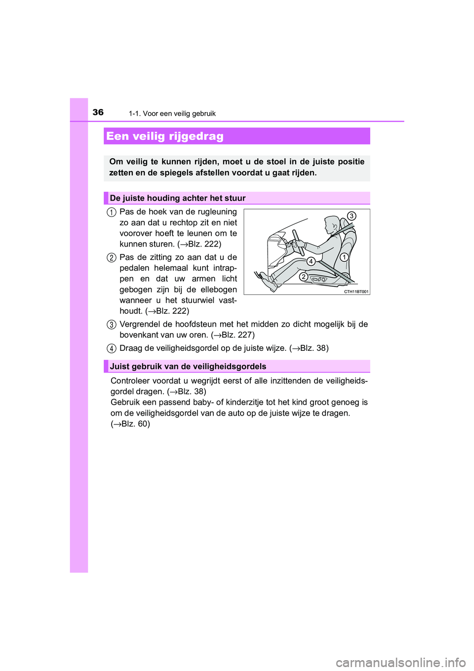 TOYOTA CAMRY 2019 Instructieboekje (in Dutch) 361-1. Voor een veilig gebruik
CAMRY_HV_EE
Pas de hoek van de rugleuning
zo aan dat u rechtop zit en niet
voorover hoeft te leunen om te
kunnen sturen. (→Blz. 222)
Pas de zitting zo aan d TOYOTA CAMRY 2019 Instructieboekje (in Dutch) 361-1. Voor een veilig gebruik
CAMRY_HV_EE
Pas de hoek van de rugleuning
zo aan dat u rechtop zit en niet
voorover hoeft te leunen om te
kunnen sturen. (→Blz. 222)
Pas de zitting zo aan d
