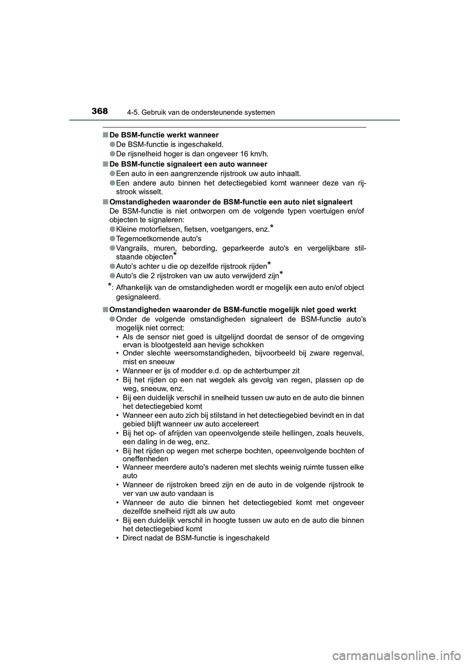 TOYOTA CAMRY 2019  Instructieboekje (in Dutch) 3684-5. Gebruik van de ondersteunende systemen
CAMRY_HV_EE
■De BSM-functie werkt wanneer
●De BSM-functie is ingeschakeld.
● De rijsnelheid hoger is dan ongeveer 16 km/h.
■ De BSM-functie signa