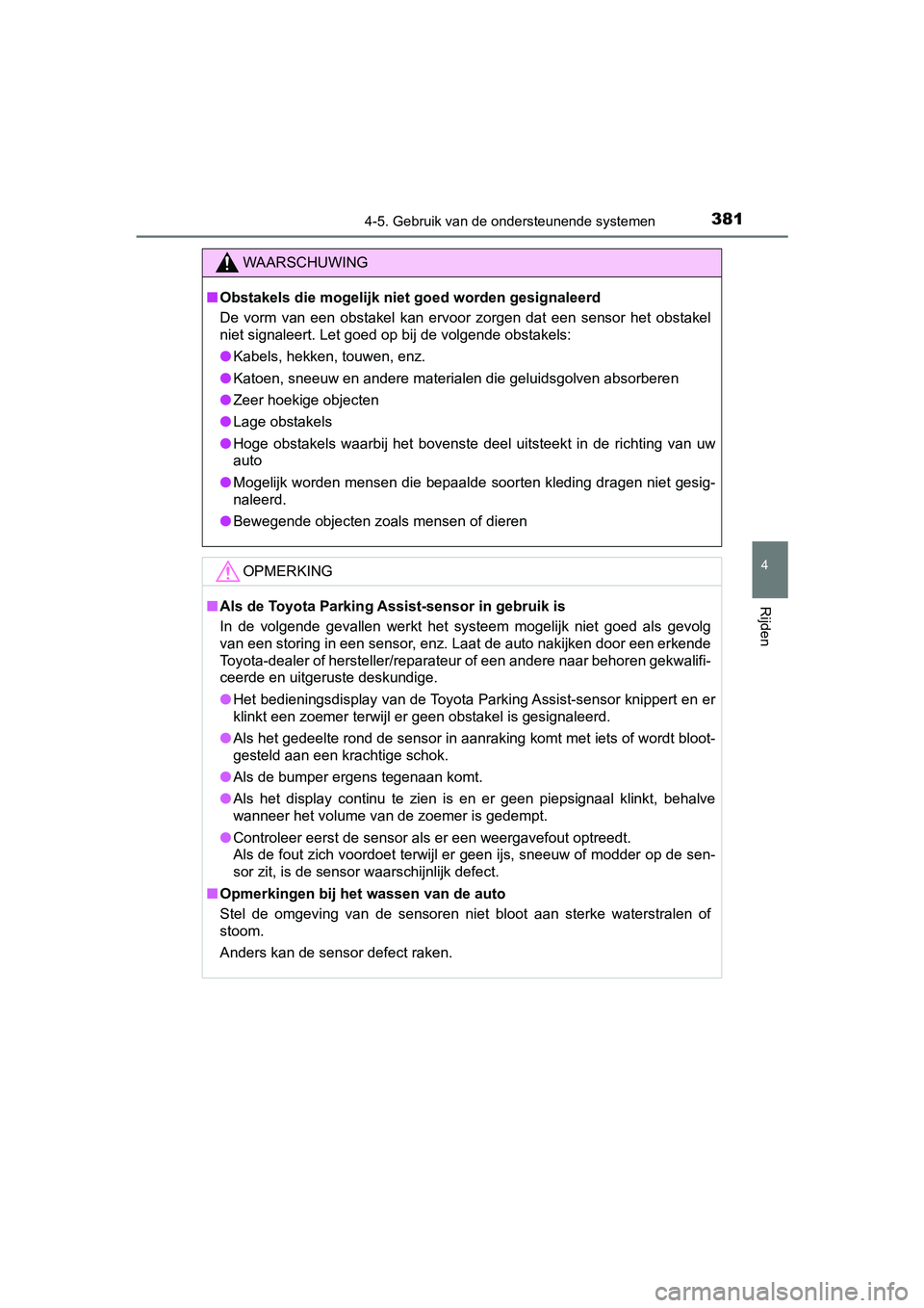TOYOTA CAMRY 2019  Instructieboekje (in Dutch) 3814-5. Gebruik van de ondersteunende systemen
CAMRY_HV_EE
4
Rijden
WAARSCHUWING
■Obstakels die mogelijk niet goed worden gesignaleerd
De  vorm  van  een  obstakel  kan  ervoor  zorgen  dat  een  se