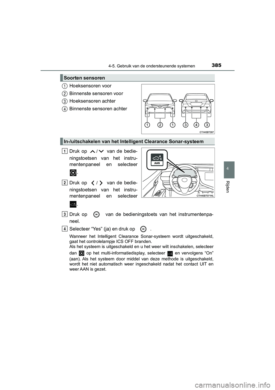 TOYOTA CAMRY 2019  Instructieboekje (in Dutch) 3854-5. Gebruik van de ondersteunende systemen
CAMRY_HV_EE
4
Rijden
Hoeksensoren voor
Binnenste sensoren voor
Hoeksensoren achter
Binnenste sensoren achter
Druk  op 
/  van  de  bedie-
ningstoetsen  v