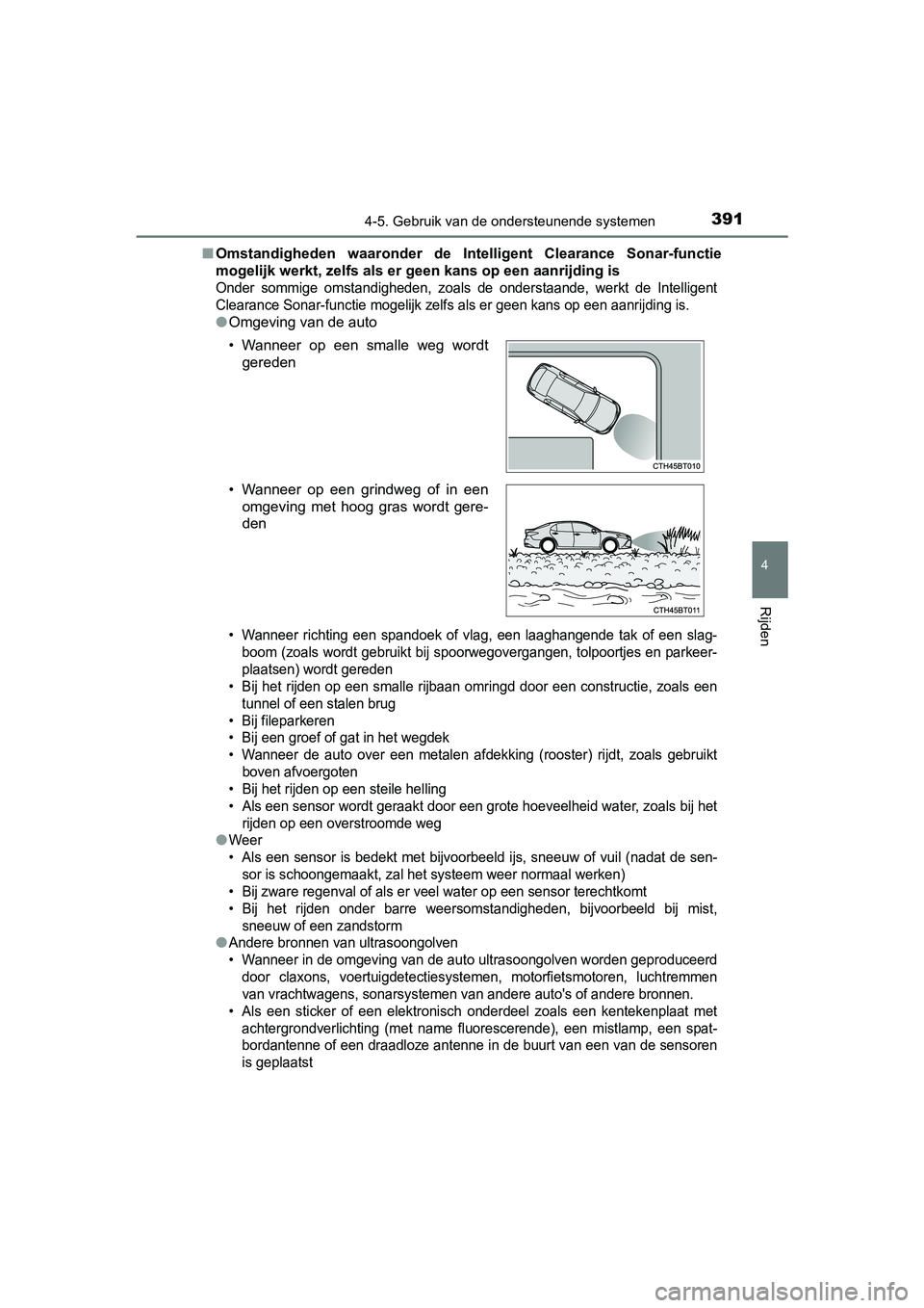 TOYOTA CAMRY 2019  Instructieboekje (in Dutch) 3914-5. Gebruik van de ondersteunende systemen
CAMRY_HV_EE
4
Rijden
■Omstandigheden  waaronder  de  Int elligent  Clearance  Sonar-functie
mogelijk werkt, zelfs als er g een kans op een aanrijding i