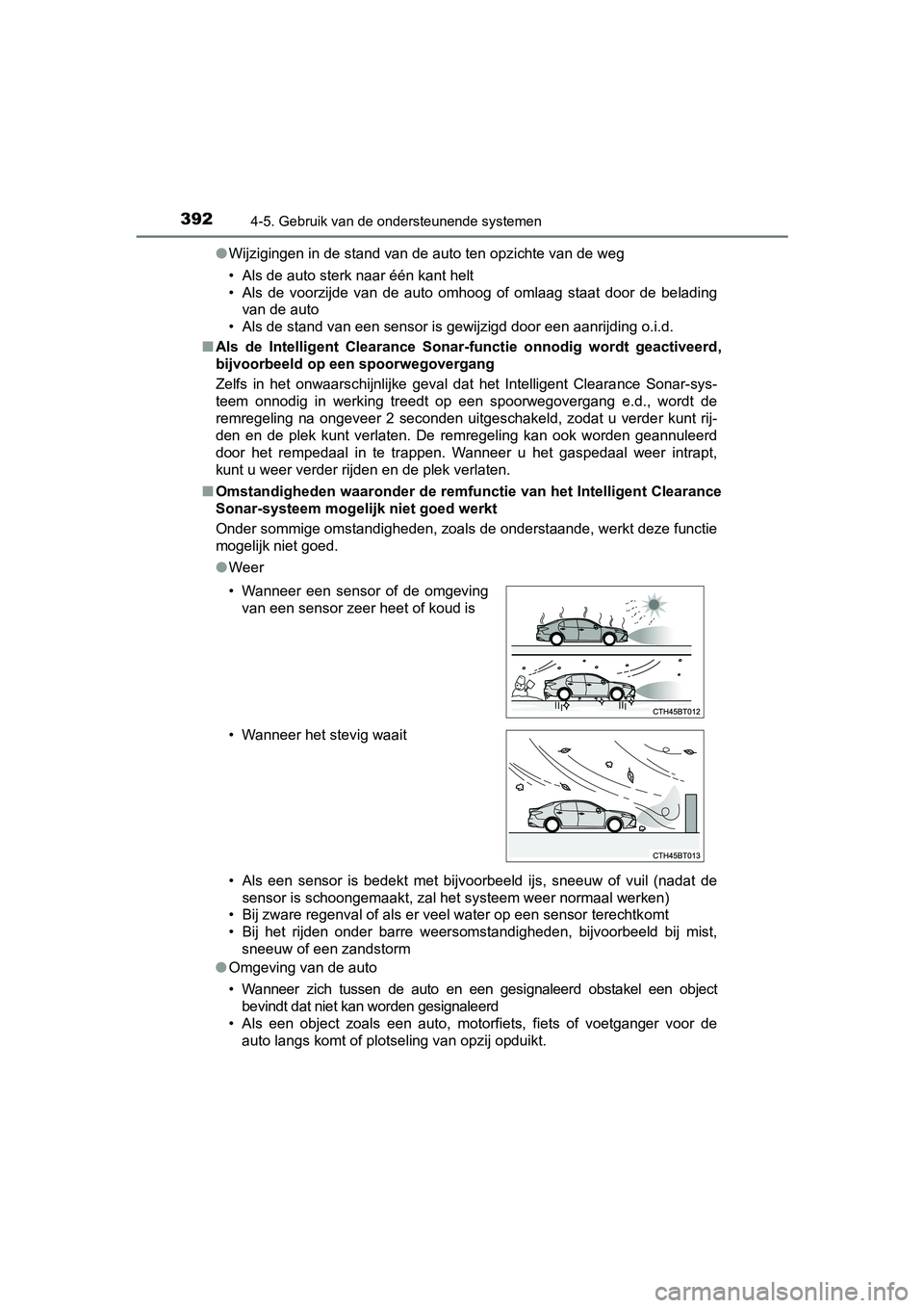 TOYOTA CAMRY 2019  Instructieboekje (in Dutch) 3924-5. Gebruik van de ondersteunende systemen
CAMRY_HV_EE●
Wijzigingen in de stand van de auto ten opzichte van de weg
• Als de auto sterk naar één kant helt
• Als  de  voorzijde  van  de  au