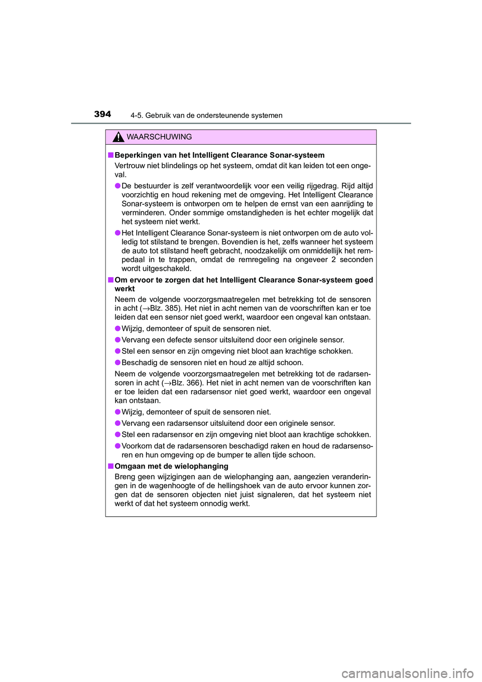 TOYOTA CAMRY 2019  Instructieboekje (in Dutch) 3944-5. Gebruik van de ondersteunende systemen
CAMRY_HV_EE
WAARSCHUWING
■Beperkingen van het Intelligent Clearance Sonar-systeem
Vertrouw niet blindelings op het systeem, omdat dit kan leiden  tot e
