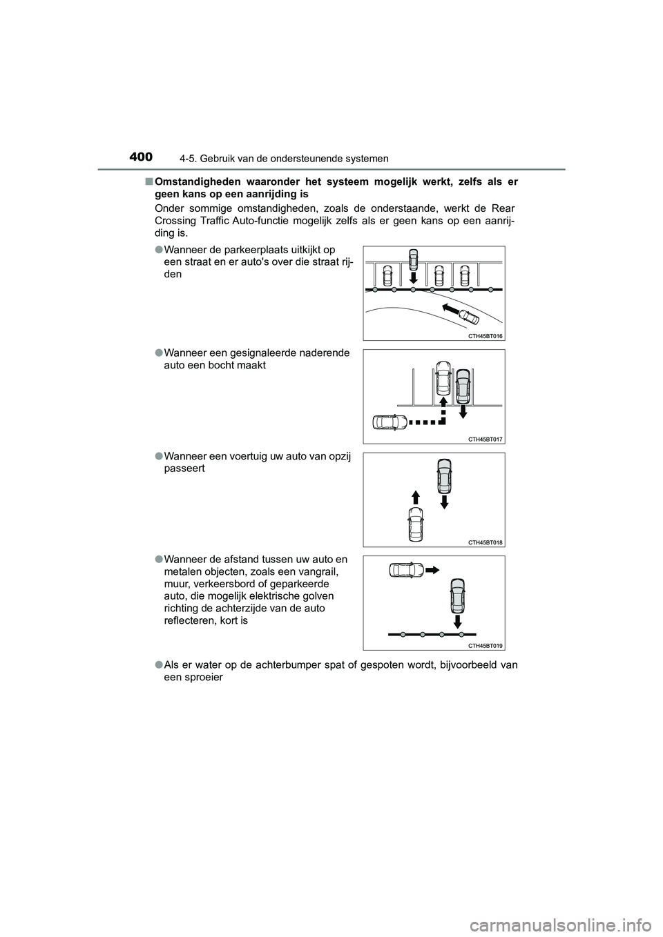 TOYOTA CAMRY 2019  Instructieboekje (in Dutch) 4004-5. Gebruik van de ondersteunende systemen
CAMRY_HV_EE■
Omstandigheden  waaronder  het  systeem  mogelijk  werkt,  zelfs  als  er
geen kans op een aanrijding is
Onder  sommige  omstandigheden,  