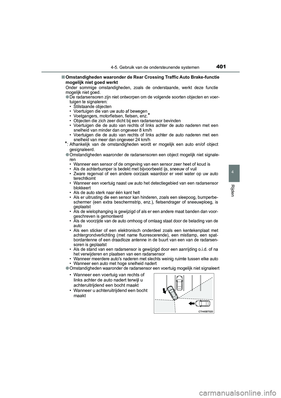 TOYOTA CAMRY 2019  Instructieboekje (in Dutch) 4014-5. Gebruik van de ondersteunende systemen
CAMRY_HV_EE
4
Rijden
■Omstandigheden waaronder de Rea r Crossing Traffic Auto Brake-functie
mogelijk niet goed werkt
Onder  sommige  omstandigheden,  z