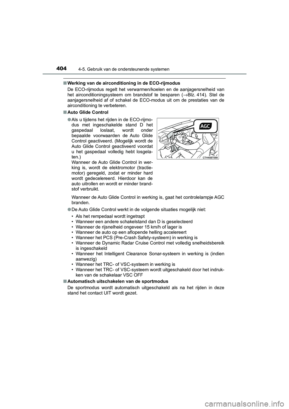 TOYOTA CAMRY 2019  Instructieboekje (in Dutch) 4044-5. Gebruik van de ondersteunende systemen
CAMRY_HV_EE
■Werking van de airconditioning in de ECO-rijmodus
De  ECO-rijmodus  regelt  het  ver warmen/koelen  en  de  aanjagersnelh eid  van
het  ai