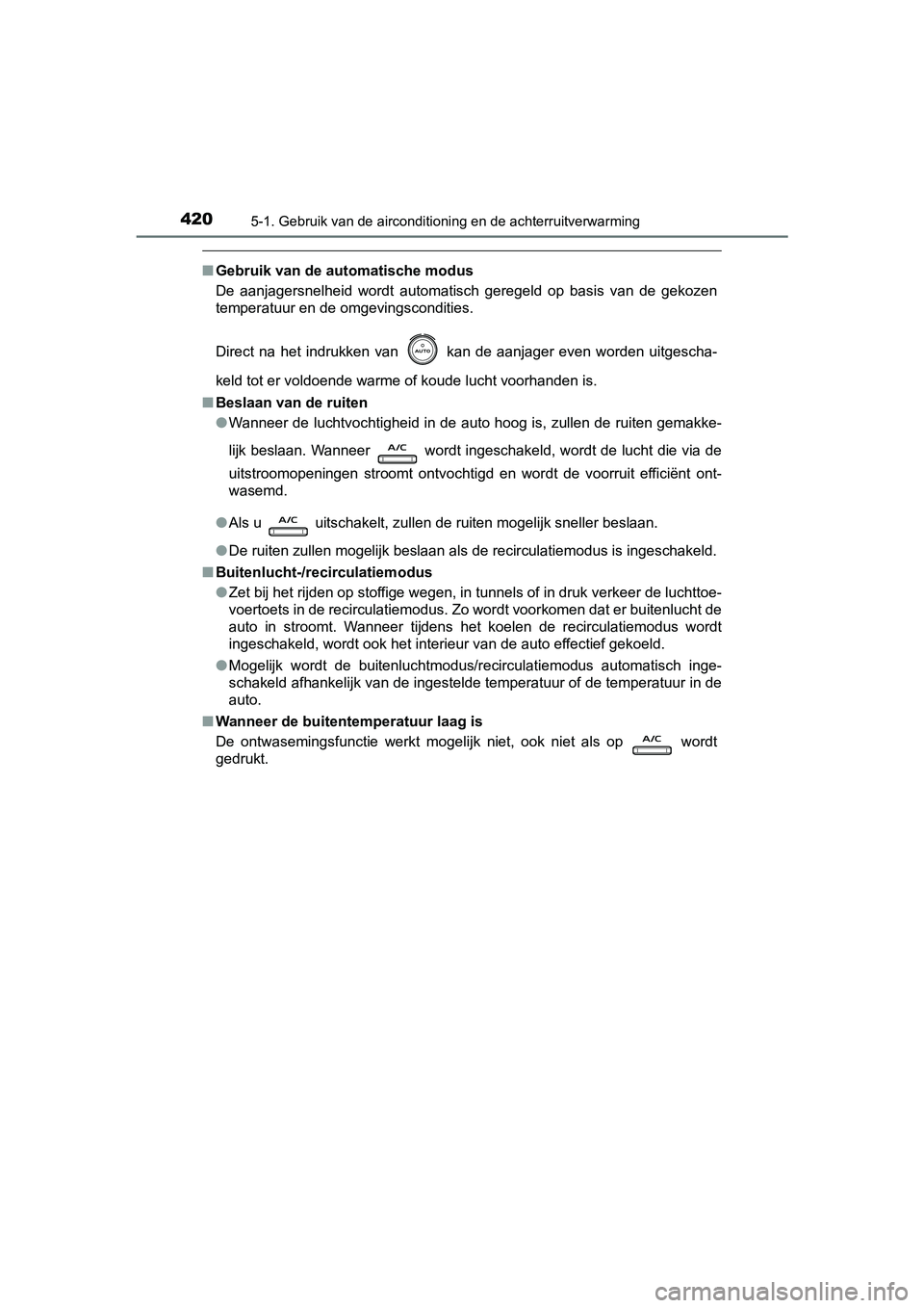 TOYOTA CAMRY 2019  Instructieboekje (in Dutch) 4205-1. Gebruik van de airconditioning en de achterruitverwarming
CAMRY_HV_EE
■Gebruik van de automatische modus
De  aanjagersnelheid  wordt  automatisch  geregeld  op  basis  van  de  gekozen
tempe