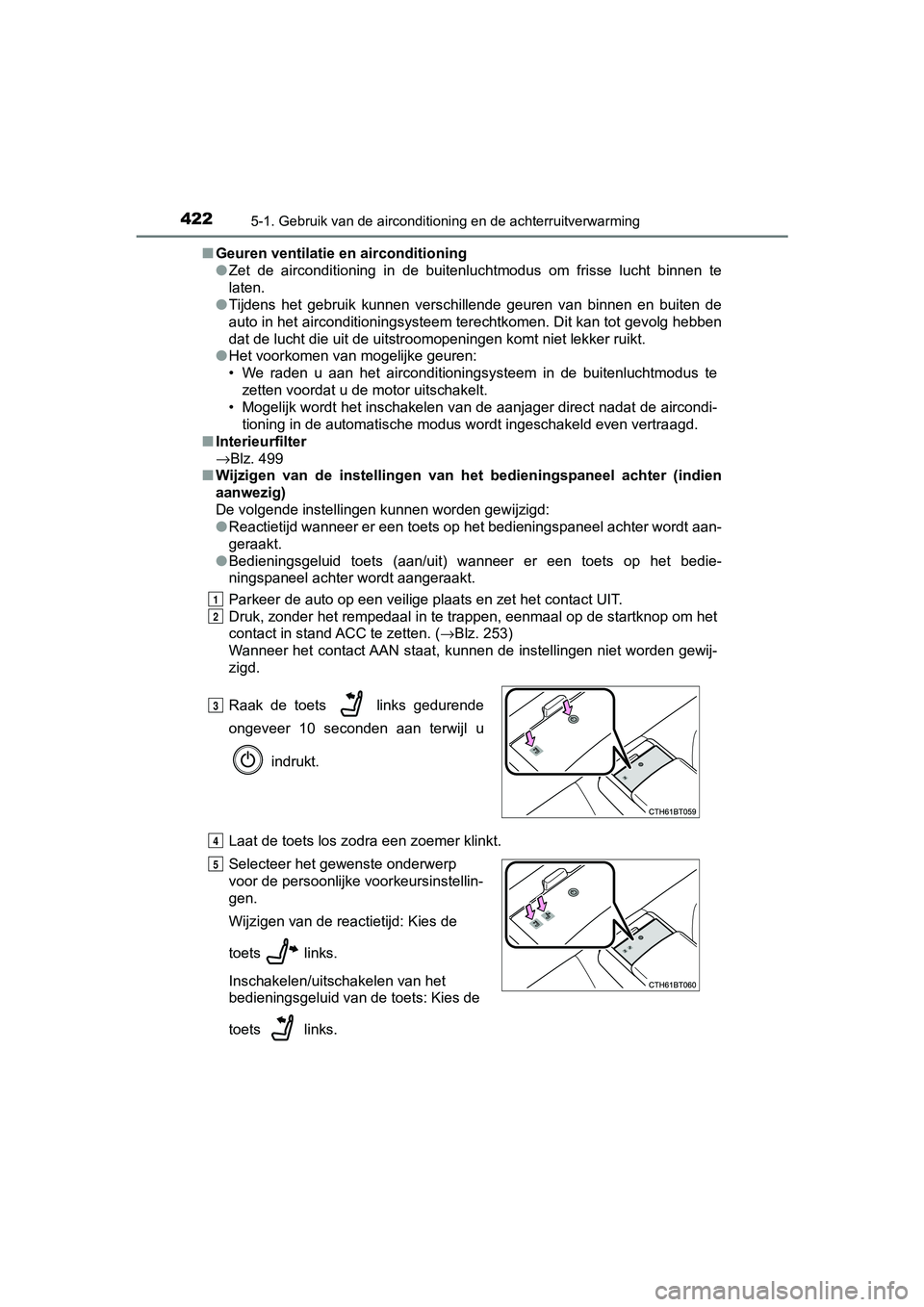 TOYOTA CAMRY 2019  Instructieboekje (in Dutch) 4225-1. Gebruik van de airconditioning en de achterruitverwarming
CAMRY_HV_EE■
Geuren ventilatie en airconditioning
●Zet  de  airconditioning  in  de  buitenluchtmodus  om  frisse  lucht  b innen 