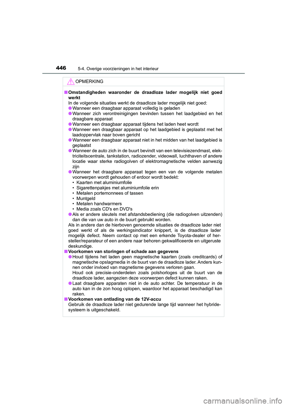 TOYOTA CAMRY 2019 Instructieboekje (in Dutch) 4465-4. Overige voorzieningen in het interieur
CAMRY_HV_EE
OPMERKING
■Omstandigheden waarond er de draadloze lader mogelijk niet goed
werkt
In de volgende situaties werkt de draadloze lader m TOYOTA CAMRY 2019 Instructieboekje (in Dutch) 4465-4. Overige voorzieningen in het interieur
CAMRY_HV_EE
OPMERKING
■Omstandigheden waarond er de draadloze lader mogelijk niet goed
werkt
In de volgende situaties werkt de draadloze lader m