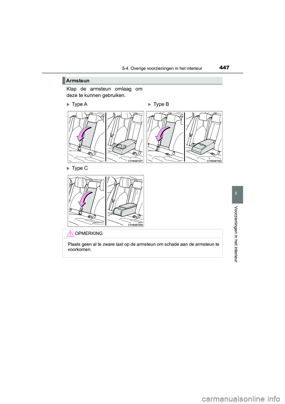 TOYOTA CAMRY 2019 Instructieboekje (in Dutch) 4475-4. Overige voorzieningen in het interieur
CAMRY_HV_EE
5
Voorzieningen in het interieur
Klap de armsteun omlaag om
deze te kunnen gebruiken.
Armsteun
Ty p e AType B
Ty p e C
OPMERK TOYOTA CAMRY 2019 Instructieboekje (in Dutch) 4475-4. Overige voorzieningen in het interieur
CAMRY_HV_EE
5
Voorzieningen in het interieur
Klap de armsteun omlaag om
deze te kunnen gebruiken.
Armsteun
Ty p e AType B
Ty p e C
OPMERK