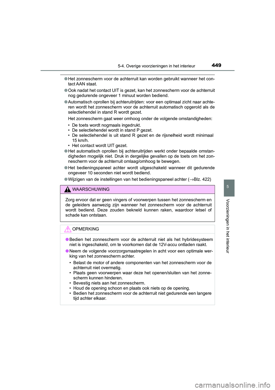 TOYOTA CAMRY 2019 Instructieboekje (in Dutch) 4495-4. Overige voorzieningen in het interieur
CAMRY_HV_EE
5
Voorzieningen in het interieur
●Het zonnescherm voor de achterruit kan worden gebruikt wanneer het con-
tact AAN staat.
● Ook nadat he TOYOTA CAMRY 2019 Instructieboekje (in Dutch) 4495-4. Overige voorzieningen in het interieur
CAMRY_HV_EE
5
Voorzieningen in het interieur
●Het zonnescherm voor de achterruit kan worden gebruikt wanneer het con-
tact AAN staat.
● Ook nadat he