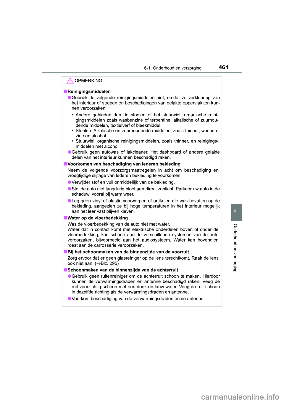 TOYOTA CAMRY 2019  Instructieboekje (in Dutch) 4616-1. Onderhoud en verzorging
CAMRY_HV_EE
6
Onderhoud en verzorging
OPMERKING
■Reinigingsmiddelen
● Gebruik  de  volgende  reinigingsmiddelen  niet,  omdat  ze  verkleuring  van
het interieur of