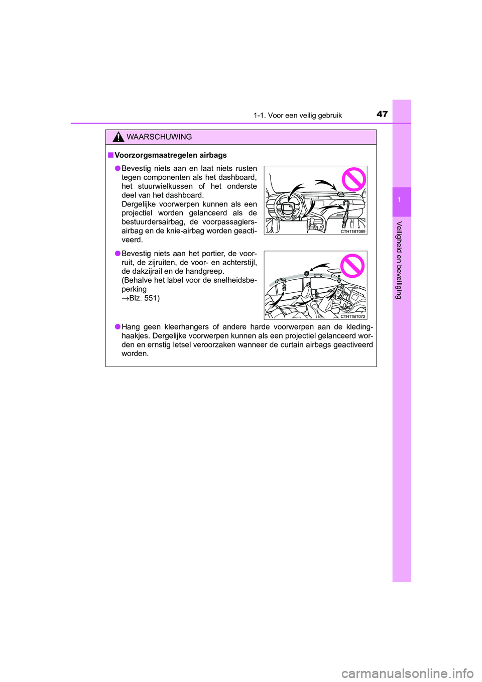 TOYOTA CAMRY 2019 Instructieboekje (in Dutch) 471-1. Voor een veilig gebruik
1
Veiligheid en beveiliging
CAMRY_HV_EE
WAARSCHUWING
■Voorzorgsmaatregelen airbags
● Hang geen kleerhangers of andere harde voorwerpen aan de kleding-
haakj TOYOTA CAMRY 2019 Instructieboekje (in Dutch) 471-1. Voor een veilig gebruik
1
Veiligheid en beveiliging
CAMRY_HV_EE
WAARSCHUWING
■Voorzorgsmaatregelen airbags
● Hang geen kleerhangers of andere harde voorwerpen aan de kleding-
haakj