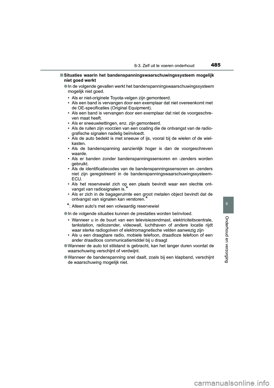 TOYOTA CAMRY 2019  Instructieboekje (in Dutch) 4856-3. Zelf uit te voeren onderhoud
CAMRY_HV_EE
6
Onderhoud en verzorging
■Situaties  waarin  het  bandenspa nningswaarschuwingssysteem  mogelijk
niet goed werkt
● In de volgende gevallen werkt h