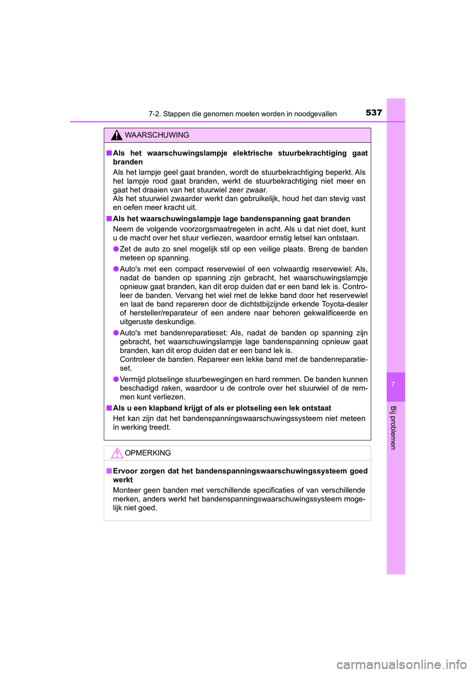 TOYOTA CAMRY 2019  Instructieboekje (in Dutch) 5377-2. Stappen die genomen moeten worden in noodgevallen
CAMRY_HV_EE
7
Bij problemen
WAARSCHUWING
■Als  het  waarschuwingslampje  el ektrische  stuurbekrachtiging  gaat
branden
Als het lampje geel 
