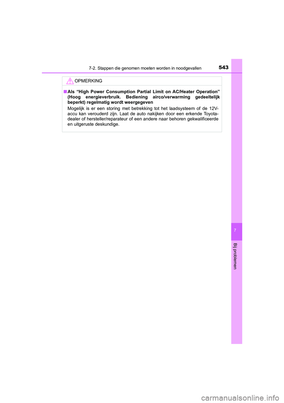 TOYOTA CAMRY 2019  Instructieboekje (in Dutch) 5437-2. Stappen die genomen moeten worden in noodgevallen
CAMRY_HV_EE
7
Bij problemen
OPMERKING
■Als  “High  Power  Consumption  Partial  Limit  on  AC/Heater  Operatio n”
(Hoog  energieverbruik