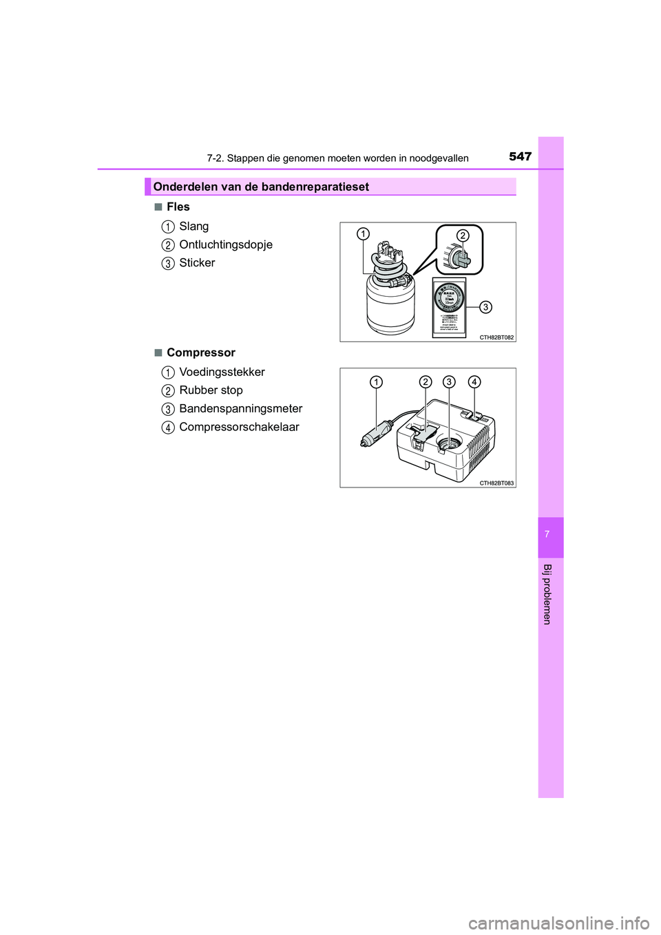 TOYOTA CAMRY 2019  Instructieboekje (in Dutch) 5477-2. Stappen die genomen moeten worden in noodgevallen
CAMRY_HV_EE
7
Bij problemen
■Fles
Slang
Ontluchtingsdopje
Sticker
■CompressorVoedingsstekker
Rubber stop
Bandenspanningsmeter
Compressorsc