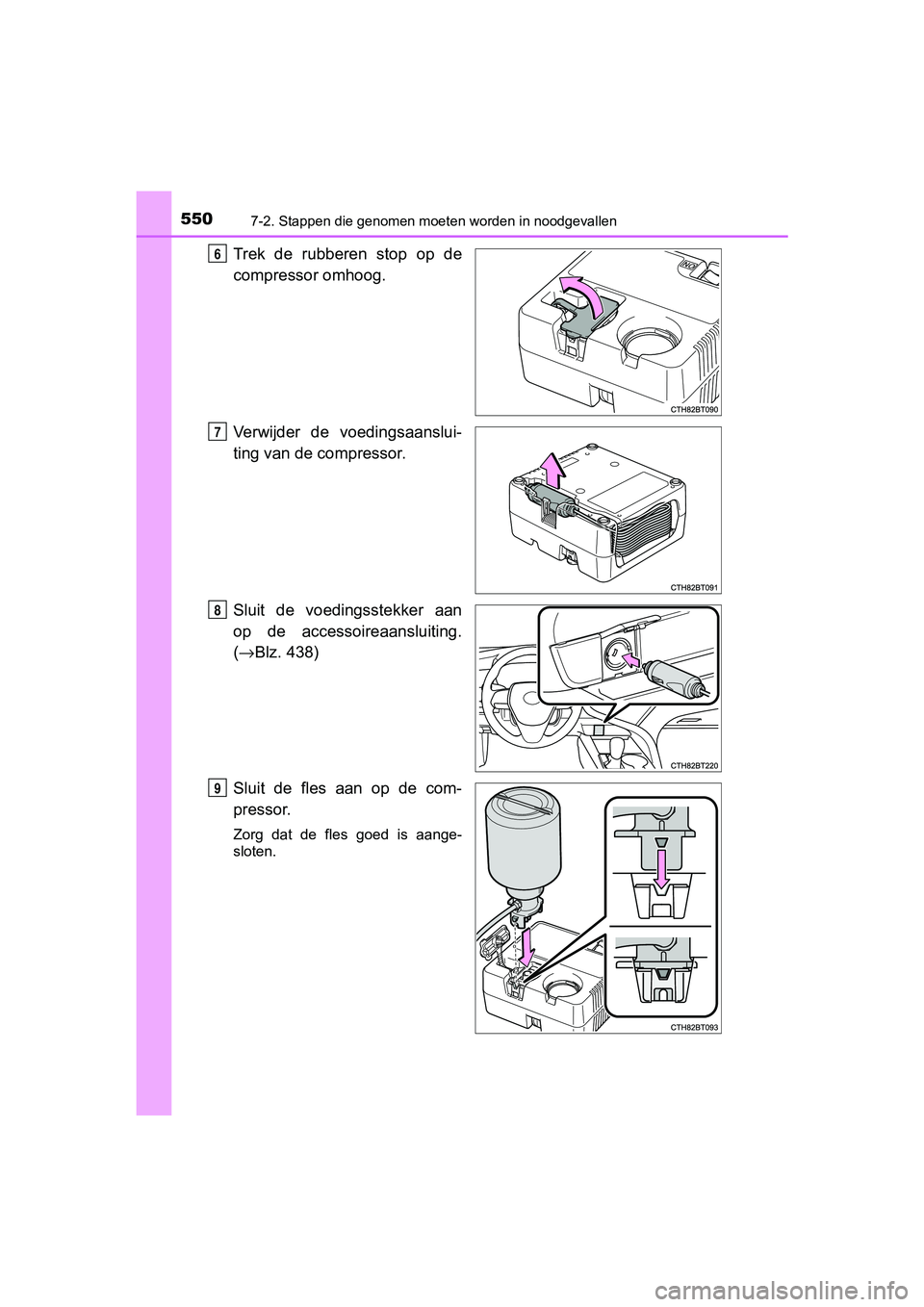 TOYOTA CAMRY 2019  Instructieboekje (in Dutch) 5507-2. Stappen die genomen moeten worden in noodgevallen
CAMRY_HV_EE
Trek  de  rubberen  stop  op  de
compressor omhoog.
Verwijder  de  voedingsaanslui-
ting van de compressor.
Sluit  de  voedingsste