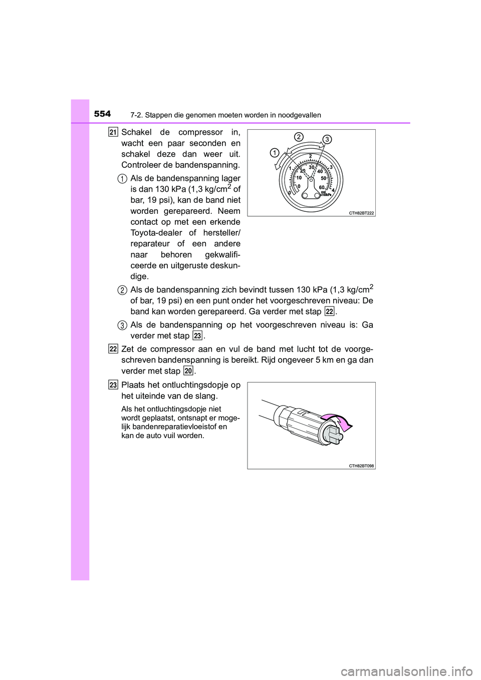 TOYOTA CAMRY 2019  Instructieboekje (in Dutch) 5547-2. Stappen die genomen moeten worden in noodgevallen
CAMRY_HV_EE
Schakel  de  compressor  in,
wacht  een  paar  seconden  en
schakel  deze  dan  weer  uit.
Controleer de bandenspanning.
Als de ba