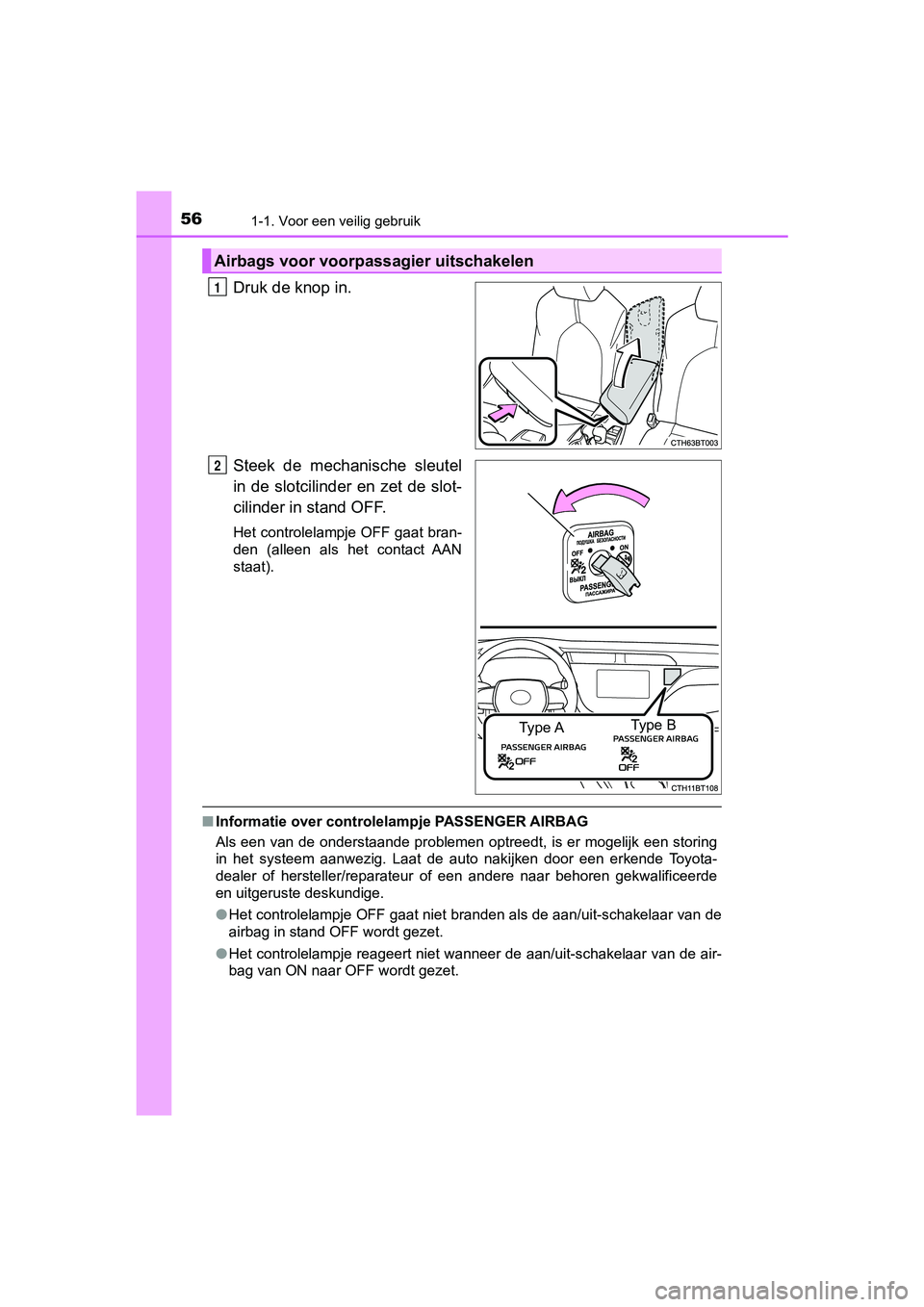 TOYOTA CAMRY 2019 Instructieboekje (in Dutch) 561-1. Voor een veilig gebruik
CAMRY_HV_EE
Druk de knop in.
Steek de mechanische sleutel
in de slotcilinder en zet de slot-
cilinder in stand OFF.
Het controlelampje OFF gaat bran-
den (alleen TOYOTA CAMRY 2019 Instructieboekje (in Dutch) 561-1. Voor een veilig gebruik
CAMRY_HV_EE
Druk de knop in.
Steek de mechanische sleutel
in de slotcilinder en zet de slot-
cilinder in stand OFF.
Het controlelampje OFF gaat bran-
den (alleen