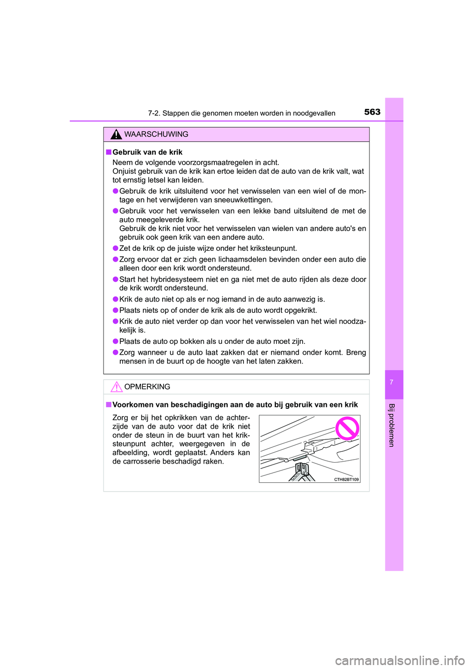 TOYOTA CAMRY 2019  Instructieboekje (in Dutch) 5637-2. Stappen die genomen moeten worden in noodgevallen
CAMRY_HV_EE
7
Bij problemen
WAARSCHUWING
■Gebruik van de krik
Neem de volgende voorzorgsmaatregelen in acht. 
Onjuist gebruik van de krik ka