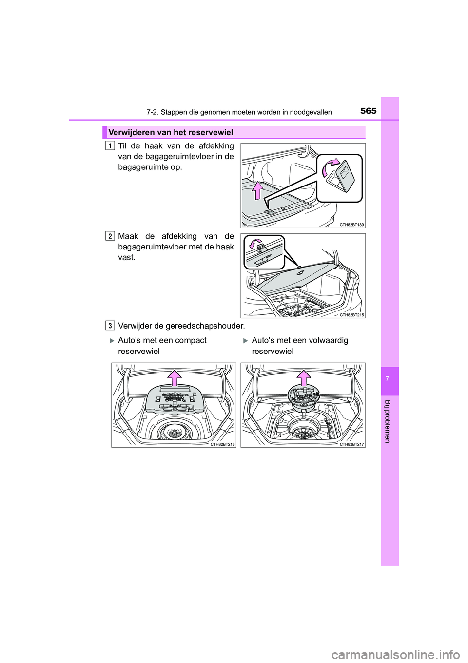 TOYOTA CAMRY 2019  Instructieboekje (in Dutch) 5657-2. Stappen die genomen moeten worden in noodgevallen
CAMRY_HV_EE
7
Bij problemen
Til  de  haak  van  de  afdekking
van de bagageruimtevloer in de
bagageruimte op.
Maak  de  afdekking  van  de
bag