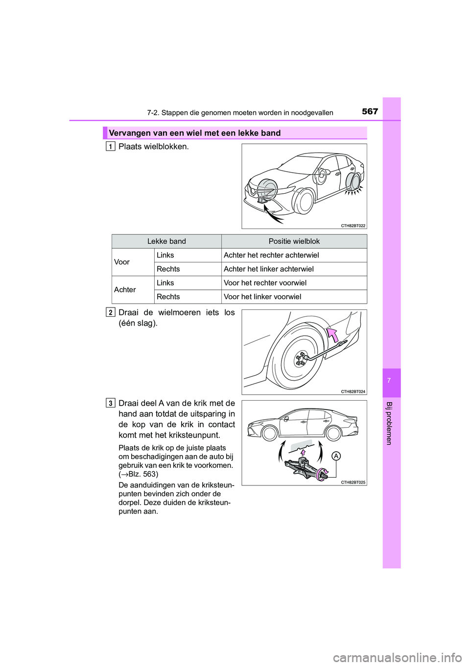 TOYOTA CAMRY 2019  Instructieboekje (in Dutch) 5677-2. Stappen die genomen moeten worden in noodgevallen
CAMRY_HV_EE
7
Bij problemen
Plaats wielblokken.
Draai  de  wielmoeren  iets  los
(één slag).
Draai deel A van de krik met de
hand aan totdat
