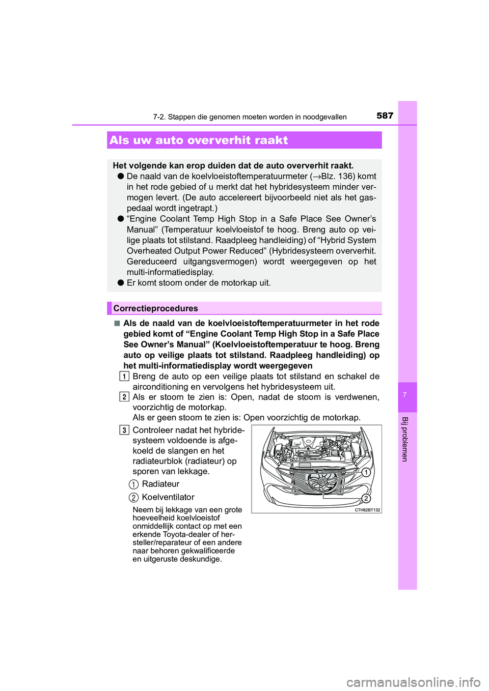 TOYOTA CAMRY 2019  Instructieboekje (in Dutch) 5877-2. Stappen die genomen moeten worden in noodgevallen
CAMRY_HV_EE
7
Bij problemen
■Als  de  naald  van  de  koelvloeistoftemperatuurmeter  in  het  rode
gebied komt of “Engine Coolant T emp Hi