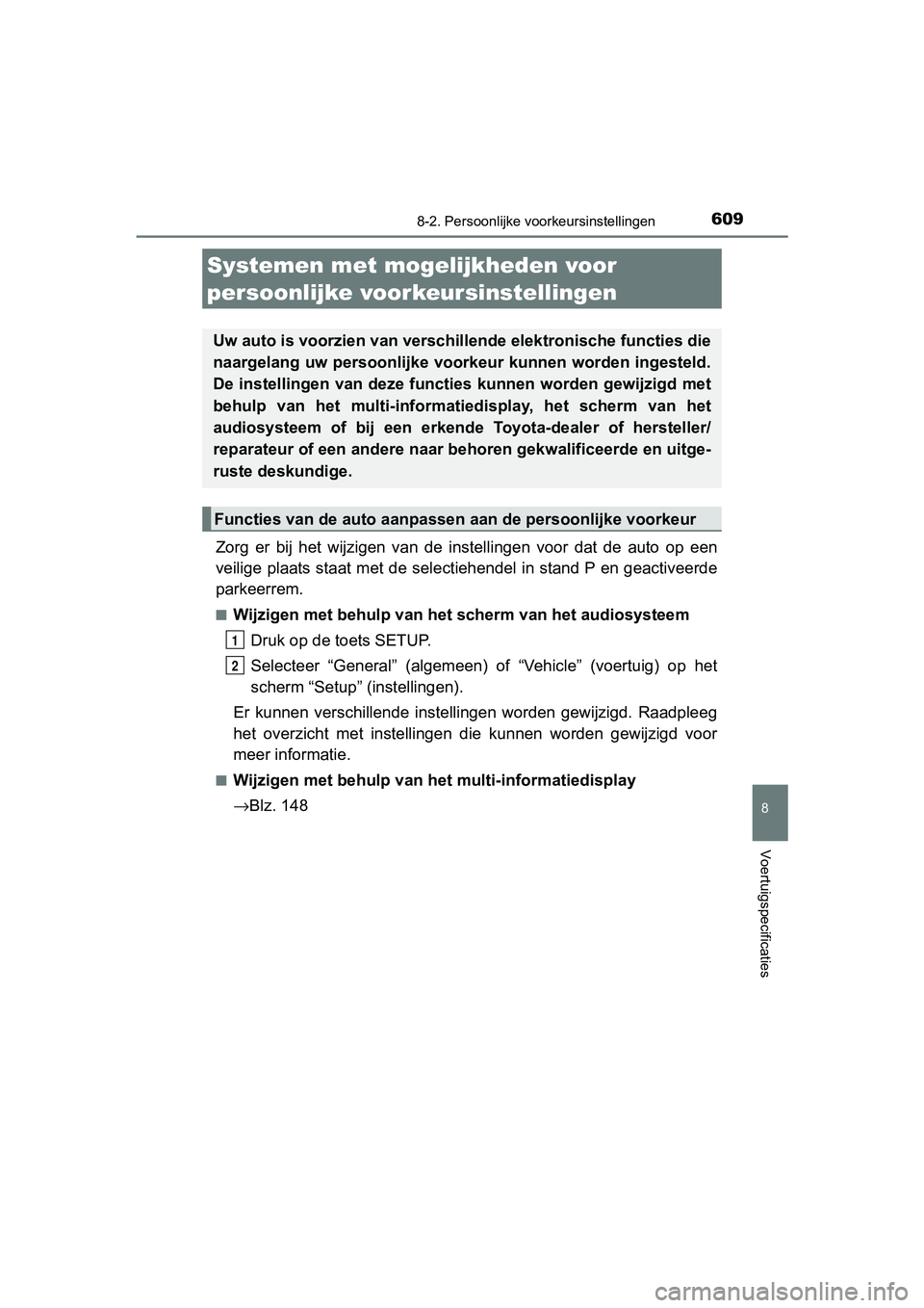TOYOTA CAMRY 2019  Instructieboekje (in Dutch) 609
CAMRY_HV_EE
8
Voertuigspecificaties
8-2. Persoonlijke voorkeursinstellingen
Zorg  er  bij  het  wijzigen  van  de  instellingen  voor  dat  de  auto  op  een
veilige plaats staat met de selectiehe